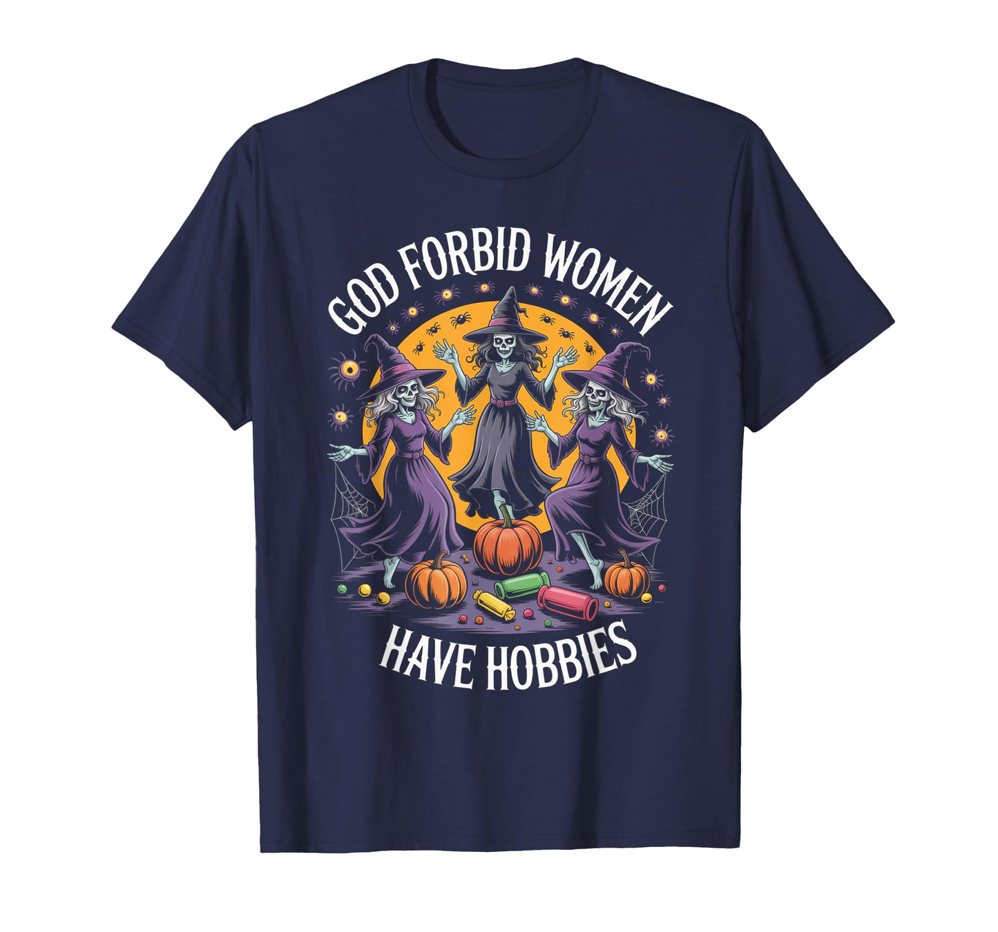 God Forbid Women Have Hobbies, Funny Witch T-Shirt