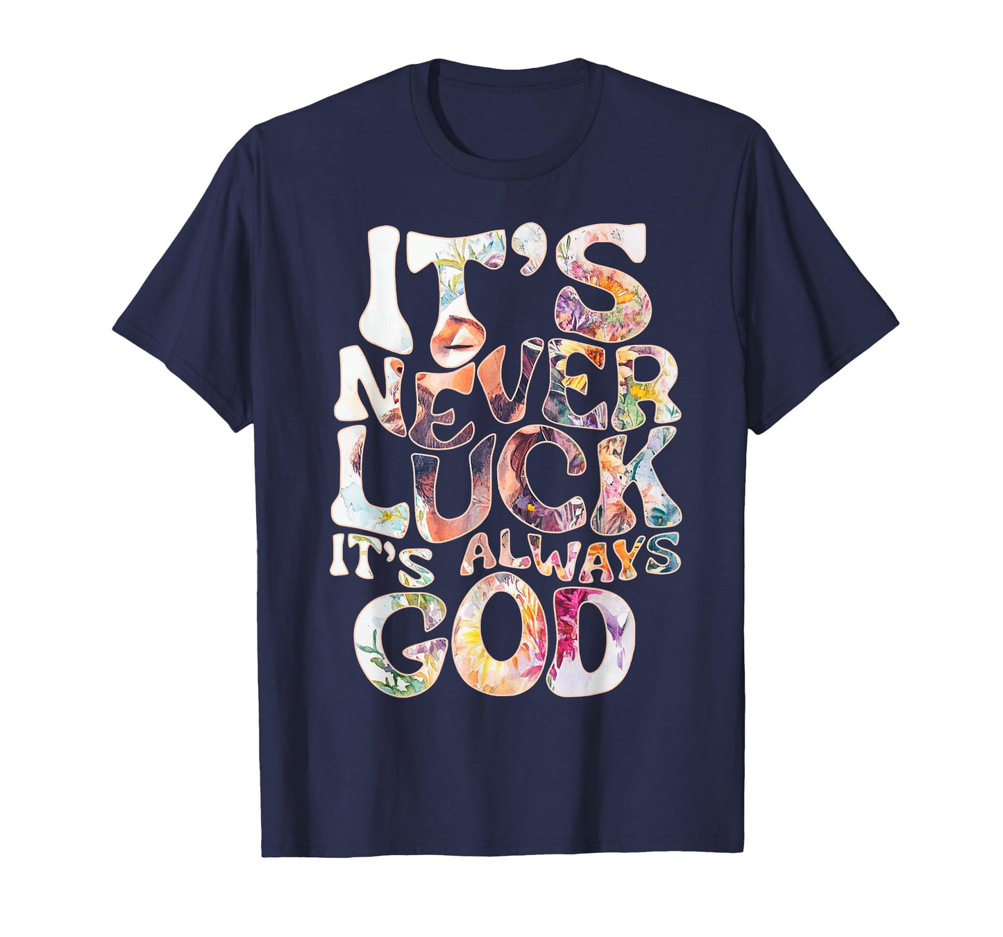 Its Never Luck Always God Faith Jesus Christian Womens Mens T-Shirt