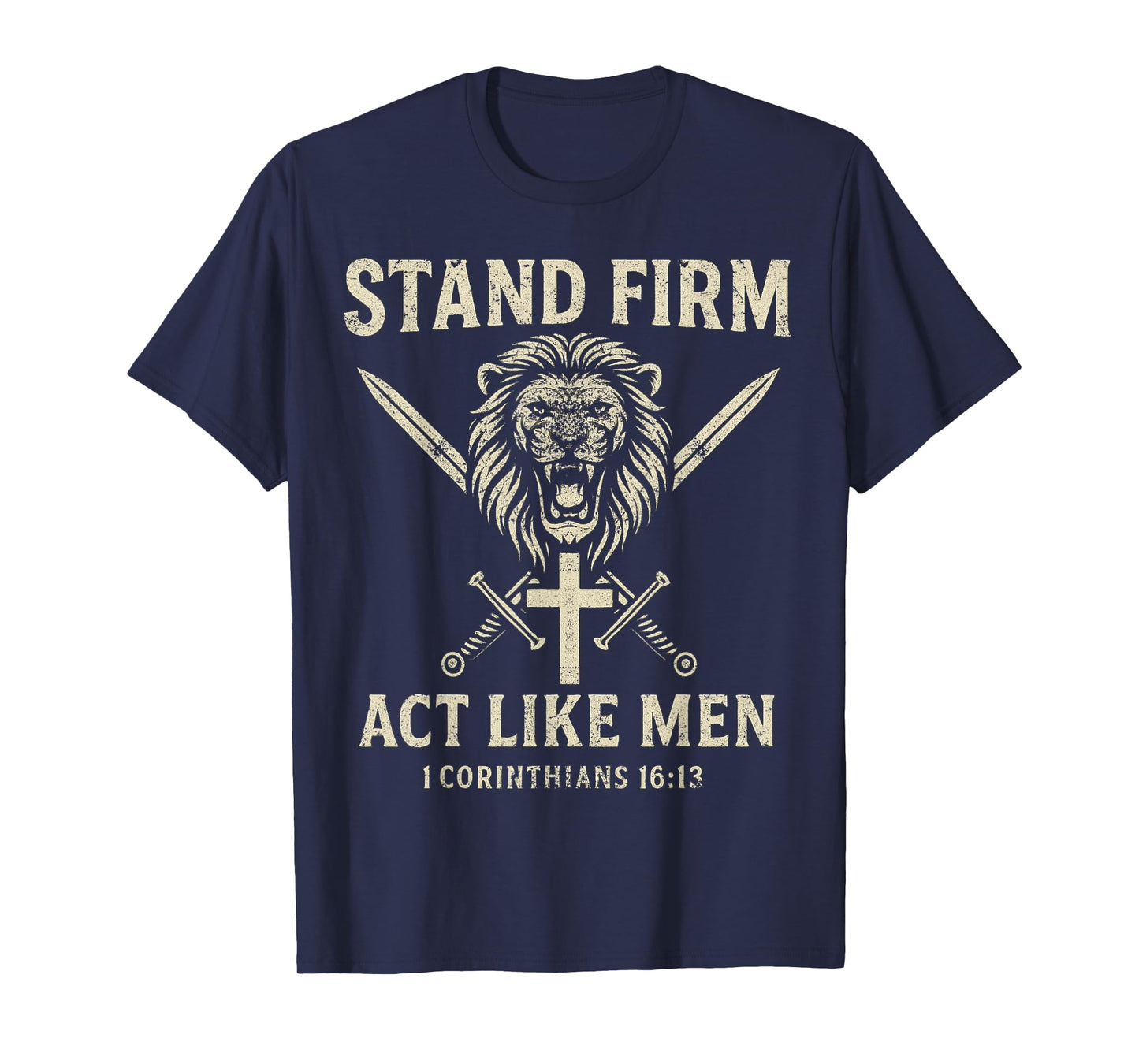 Stand Firm and Act Like Men Lion with Crossed Swords Manly T-Shirt