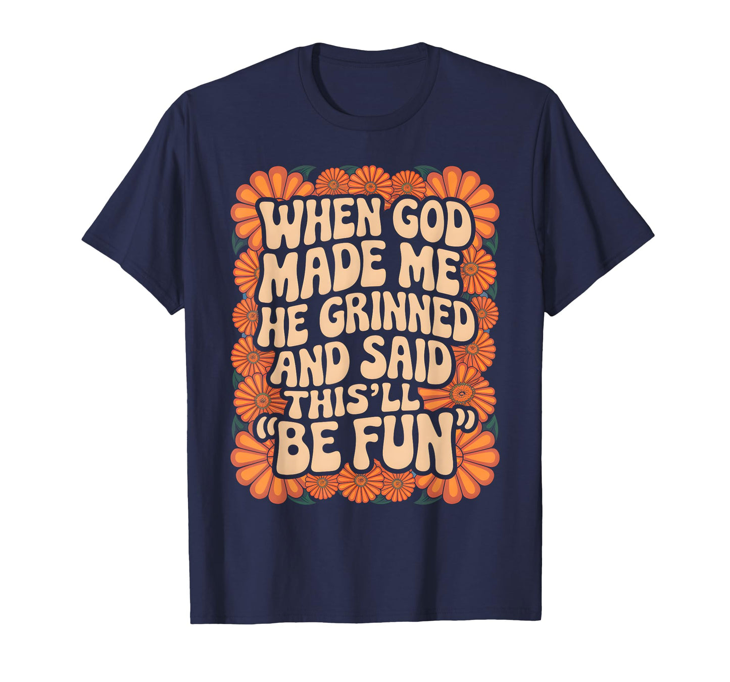 When God Made Me He Grinned and Said Sarcastic Funny Saying T-Shirt