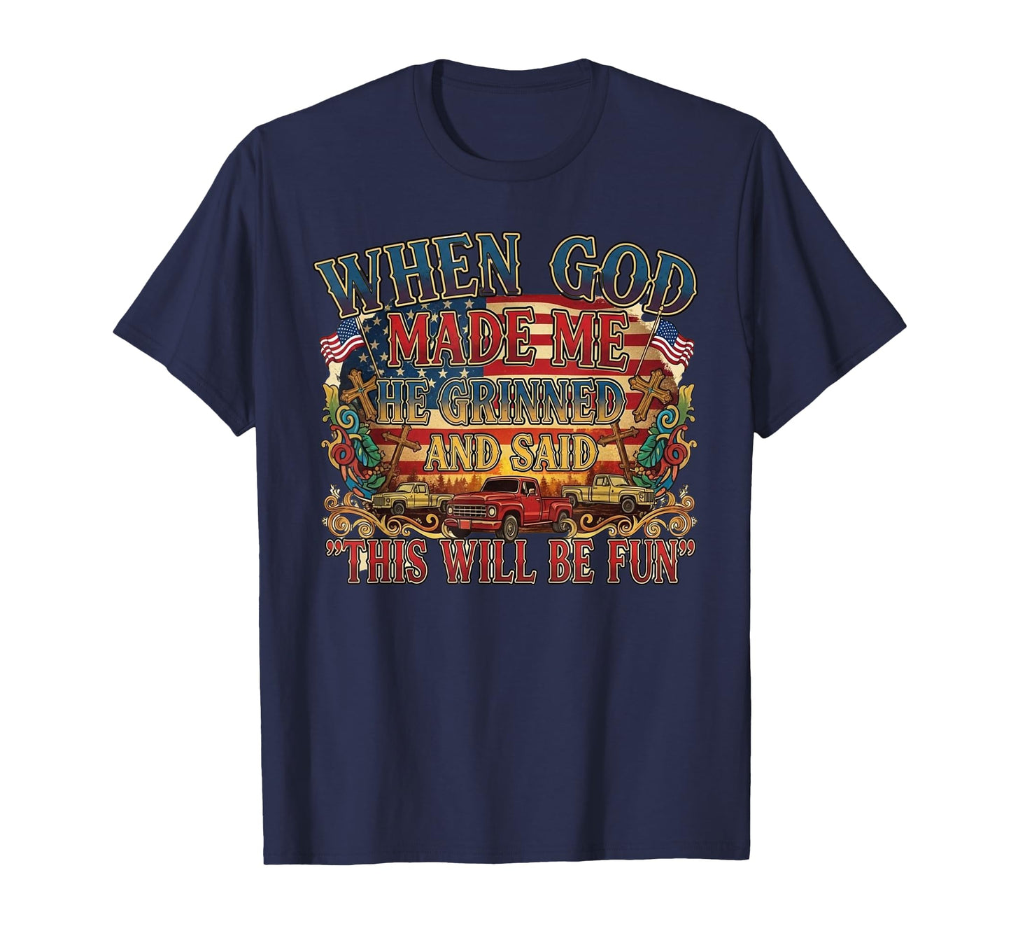 When God Made Me He Grinned and Said This Will Be Fun T-Shirt