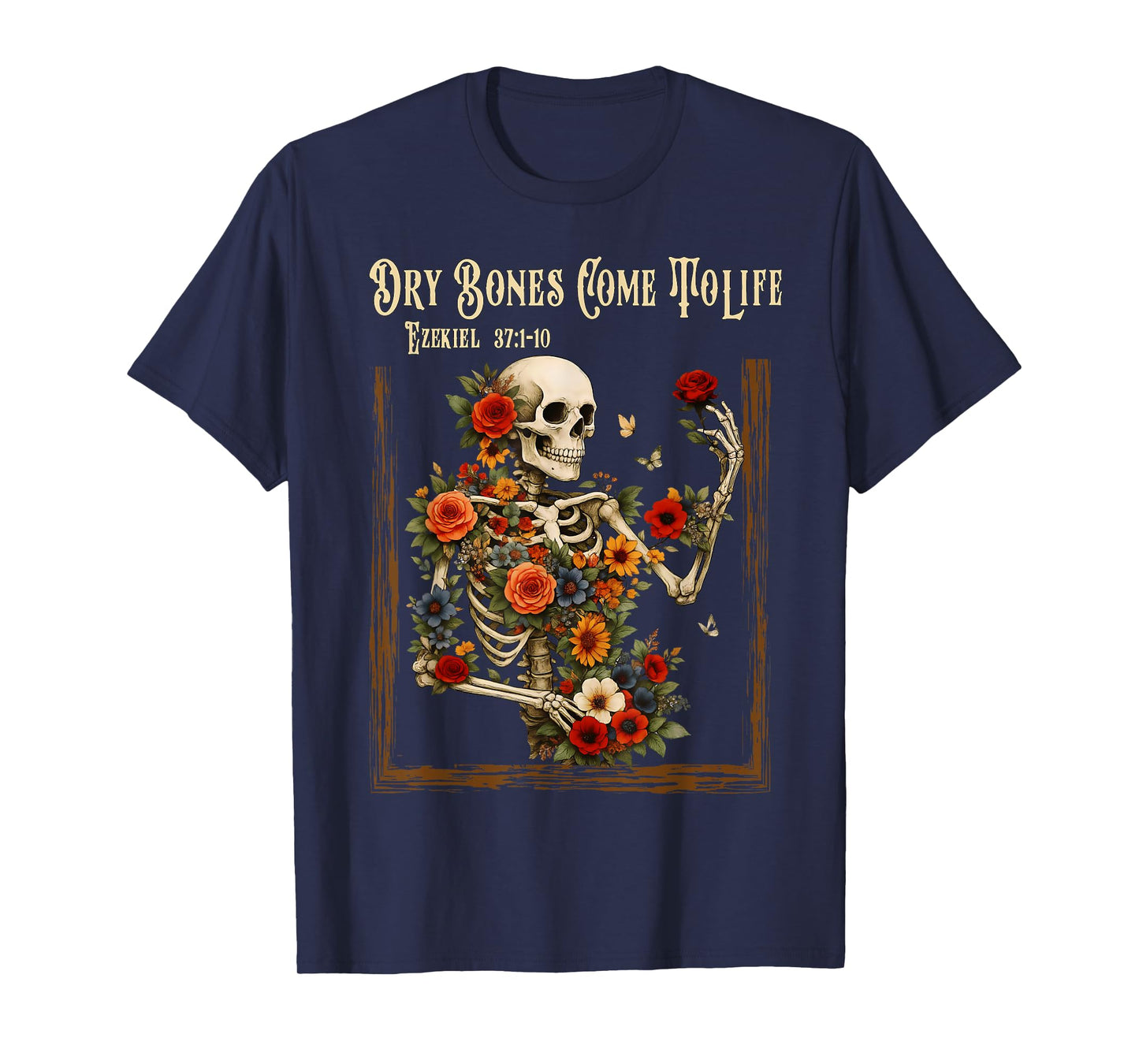 Dry Bones Come to Life Funny Skeleton Floral Christian Faith T-Shirt
