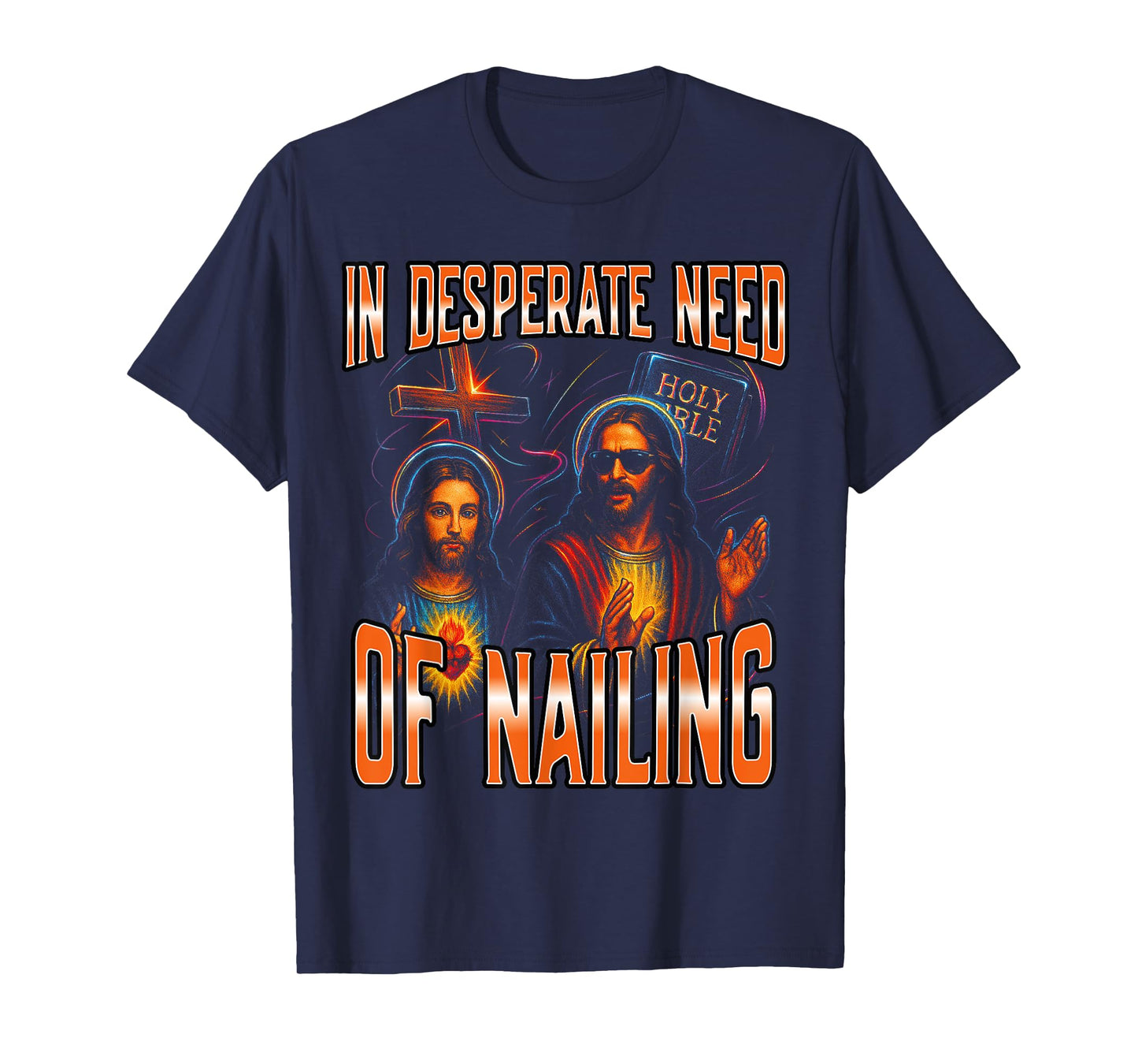 In Desperate Need Of Nailing Holy Bible Jesus Meme Women Men T-Shirt