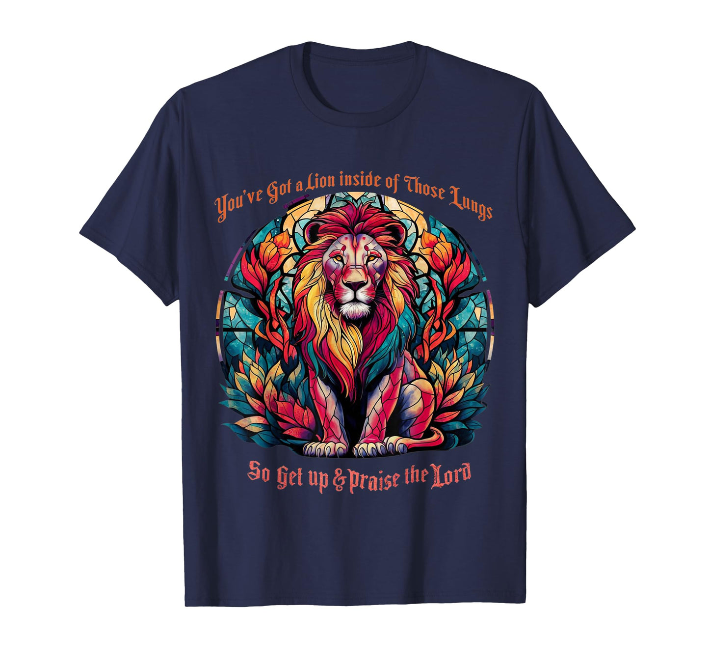 You've Got A Lion Inside Of Those Lungs Praise The Lord T-Shirt