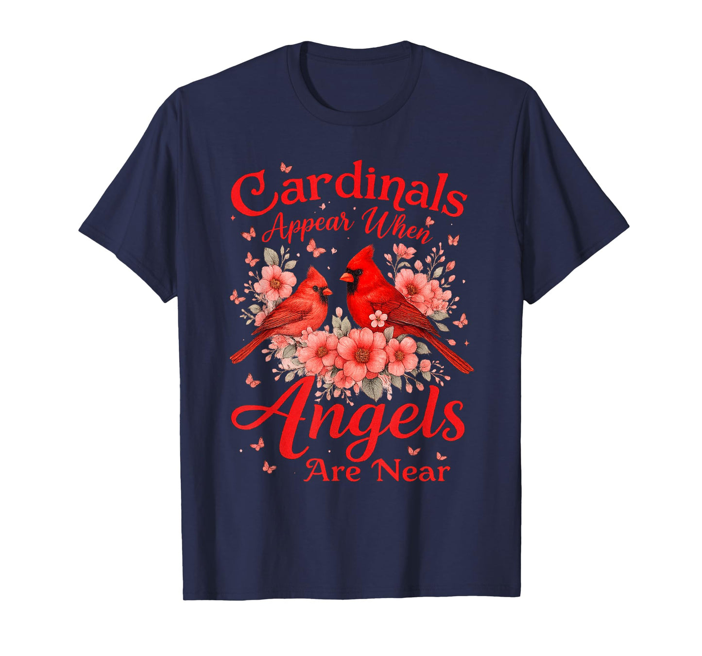 Cardinals Appear When Angels are Near Memorial Quote Bird T-Shirt