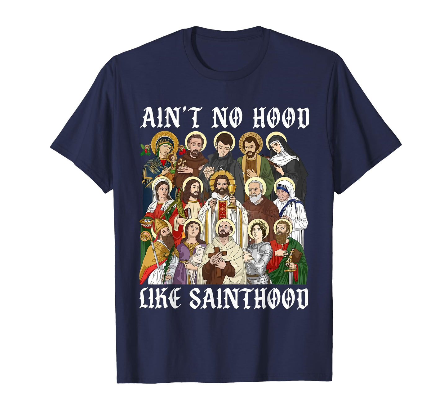 Catholic Religious Faith Prayer Ain't No Hood Like Sainthood T-Shirt
