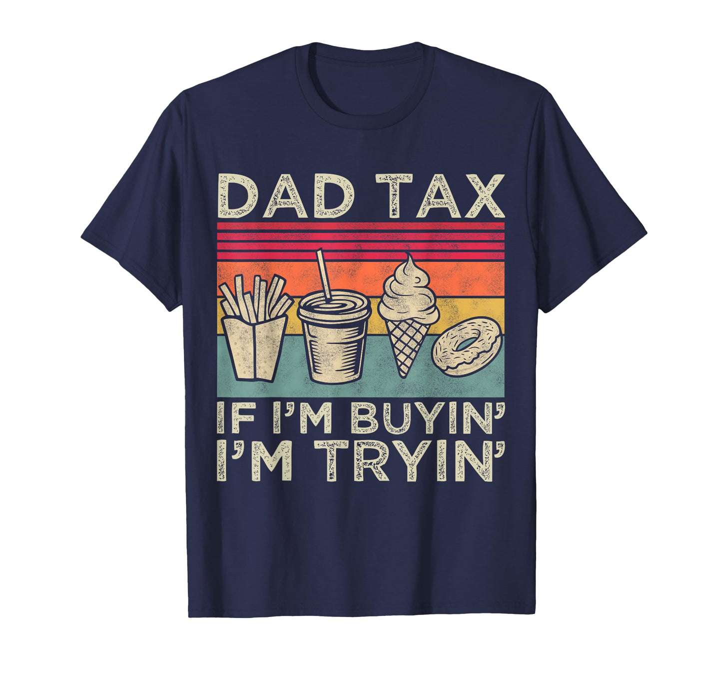 Dad Tax If I'm Buyin' I'm Tryin' Funny Dad Father’s Day Men T-Shirt