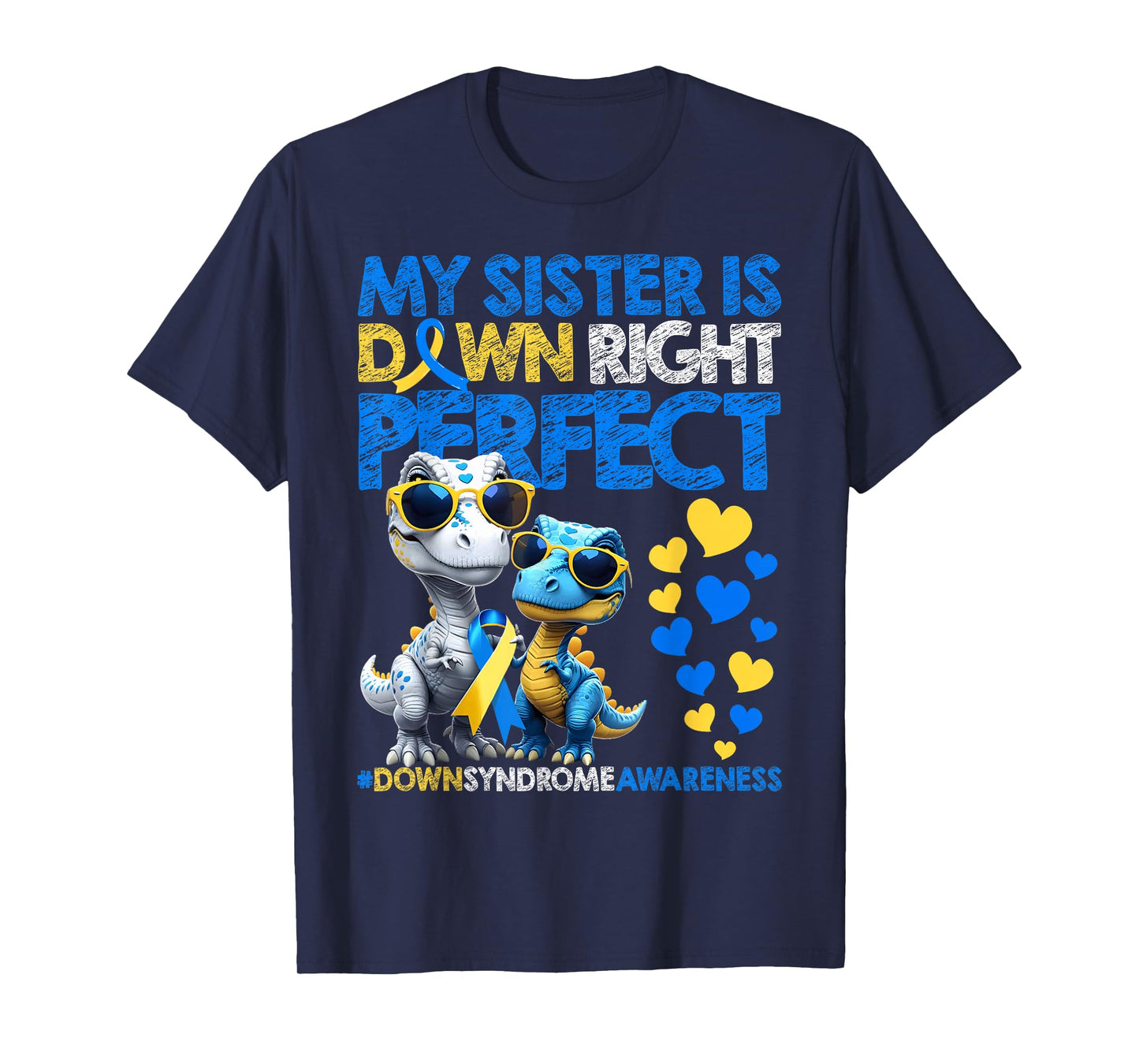 My Sister is Down Right Perfect Down Syndrome Awareness T21 T-Shirt