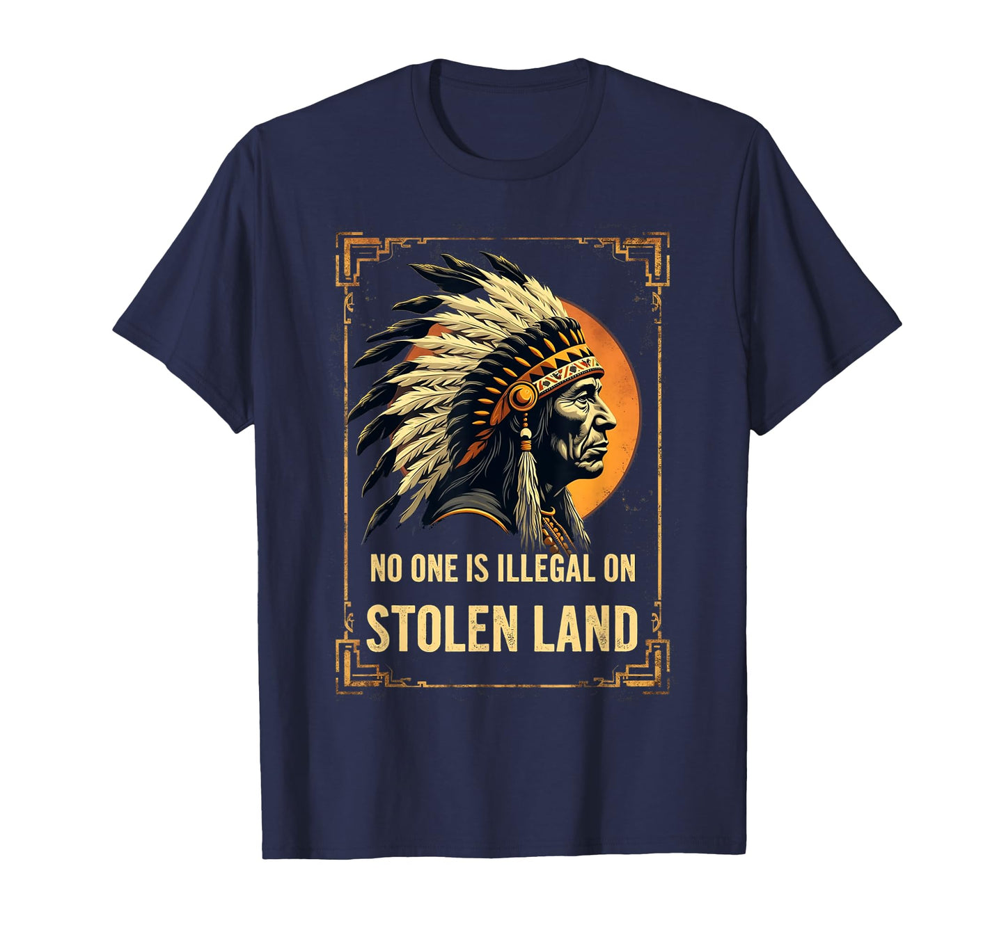 Native Americans No One Is Illegal on Stolen Land T-Shirt