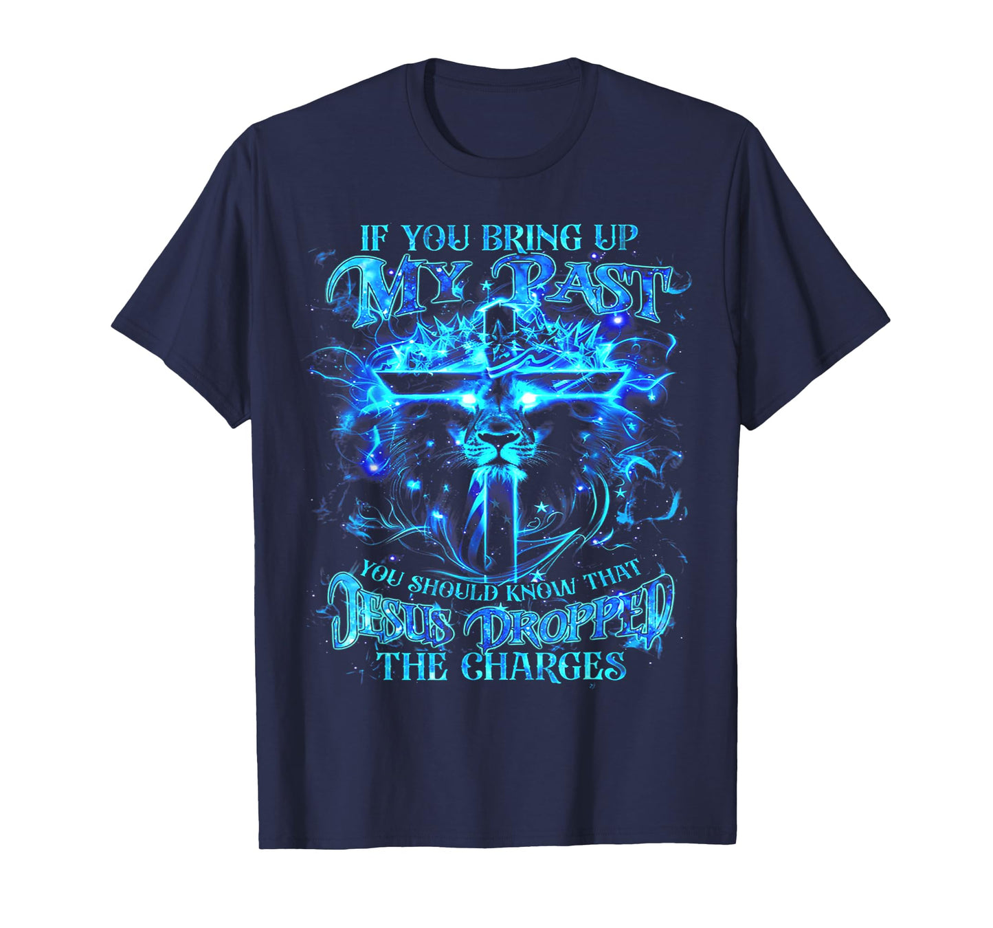 If You Bring Up My Past You Should Know That Jesus - Lion T-Shirt