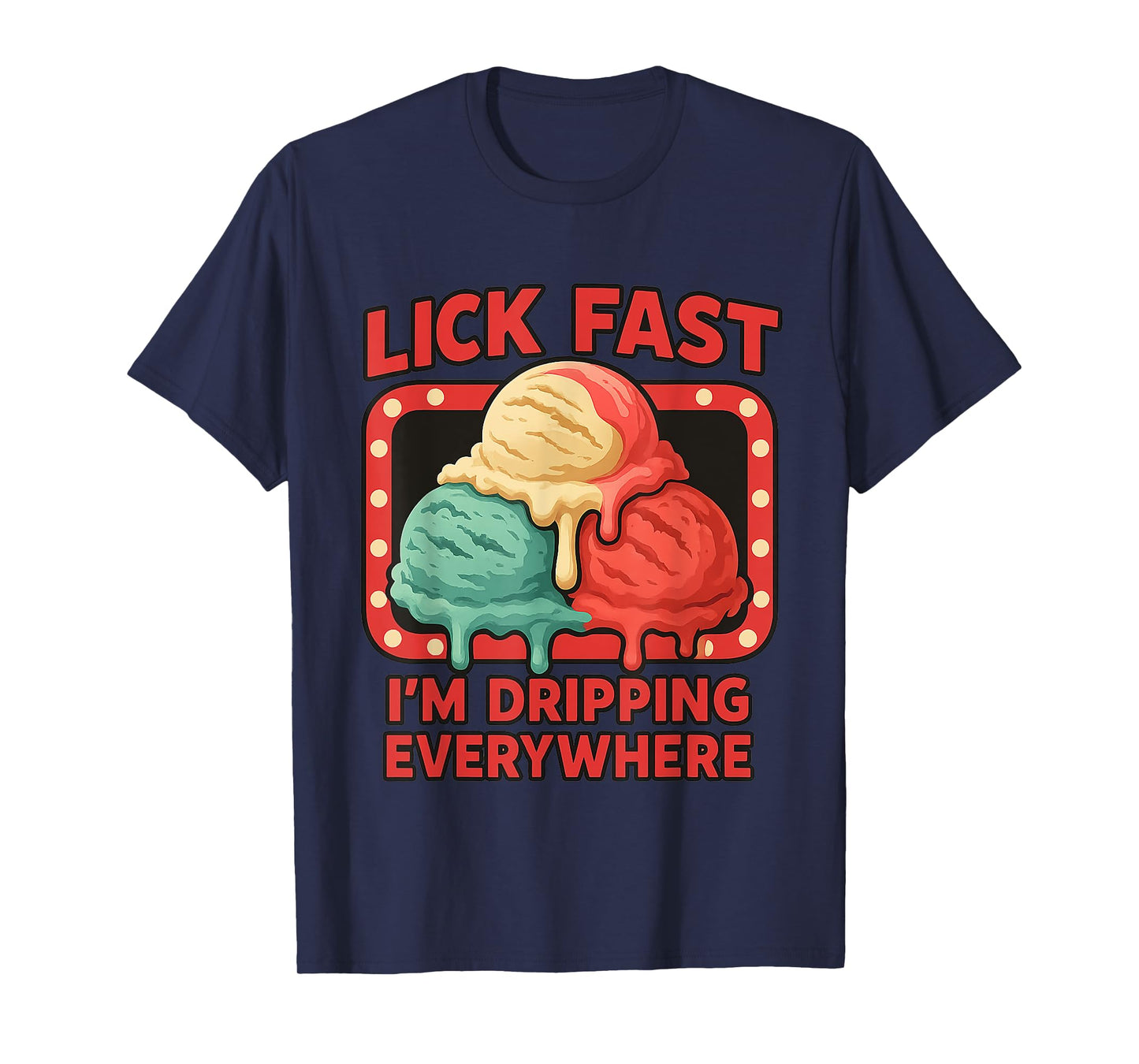 Lick Fast I'm Dripping Everywhere Ice Cream Funny Quote T-Shirt