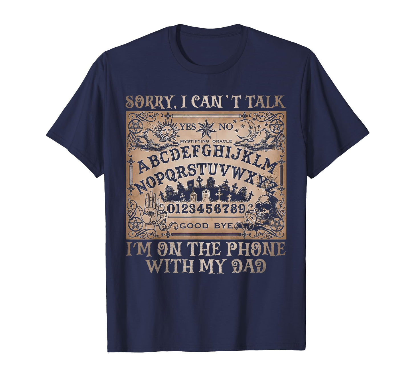 Sorry I Can’t Talk I'm On The Phone With My Dad Ouija Board T-Shirt
