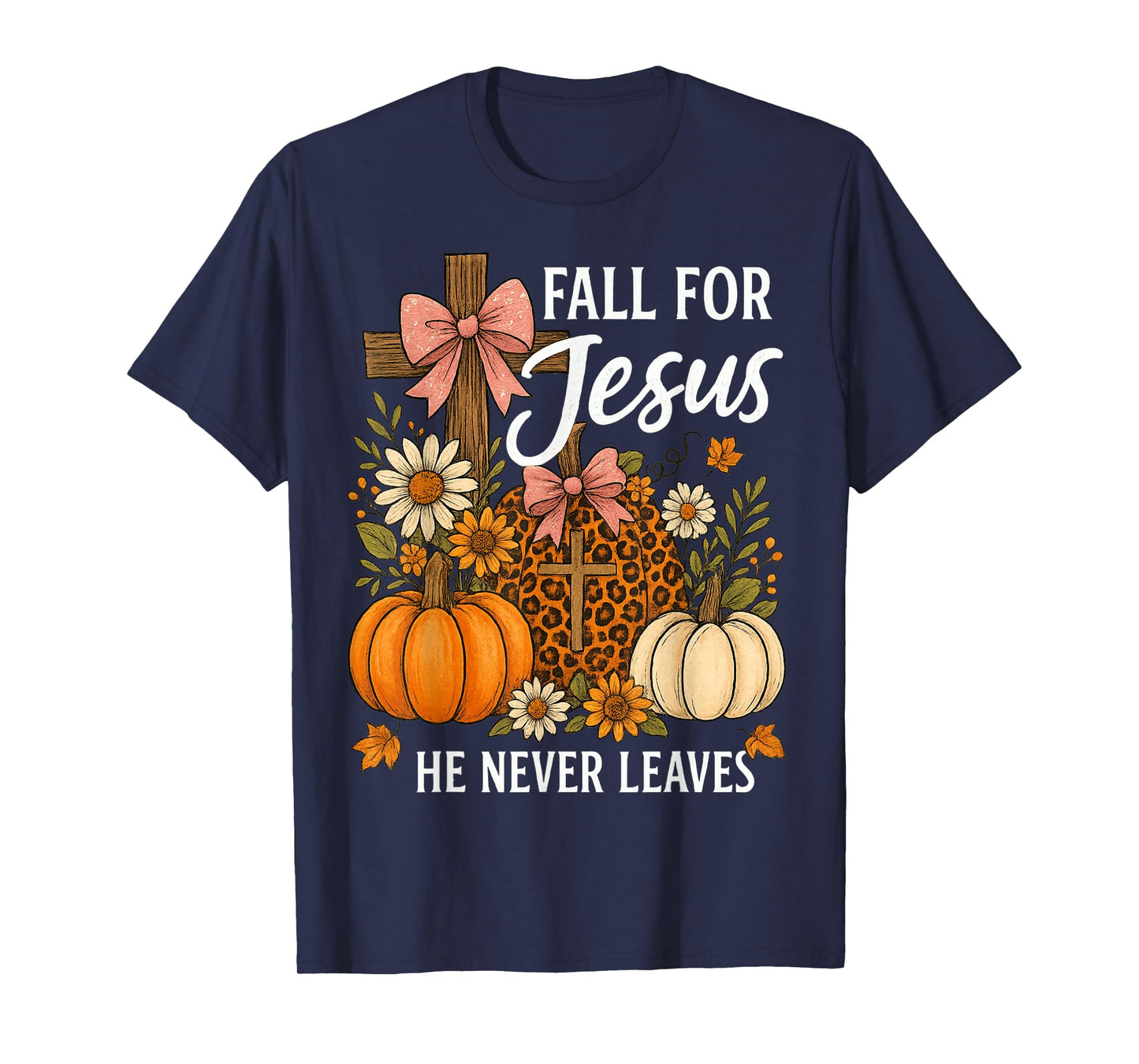 Fall for Jesus He Never Leaves Thanksgiving Fall Funny Jesus T-Shirt