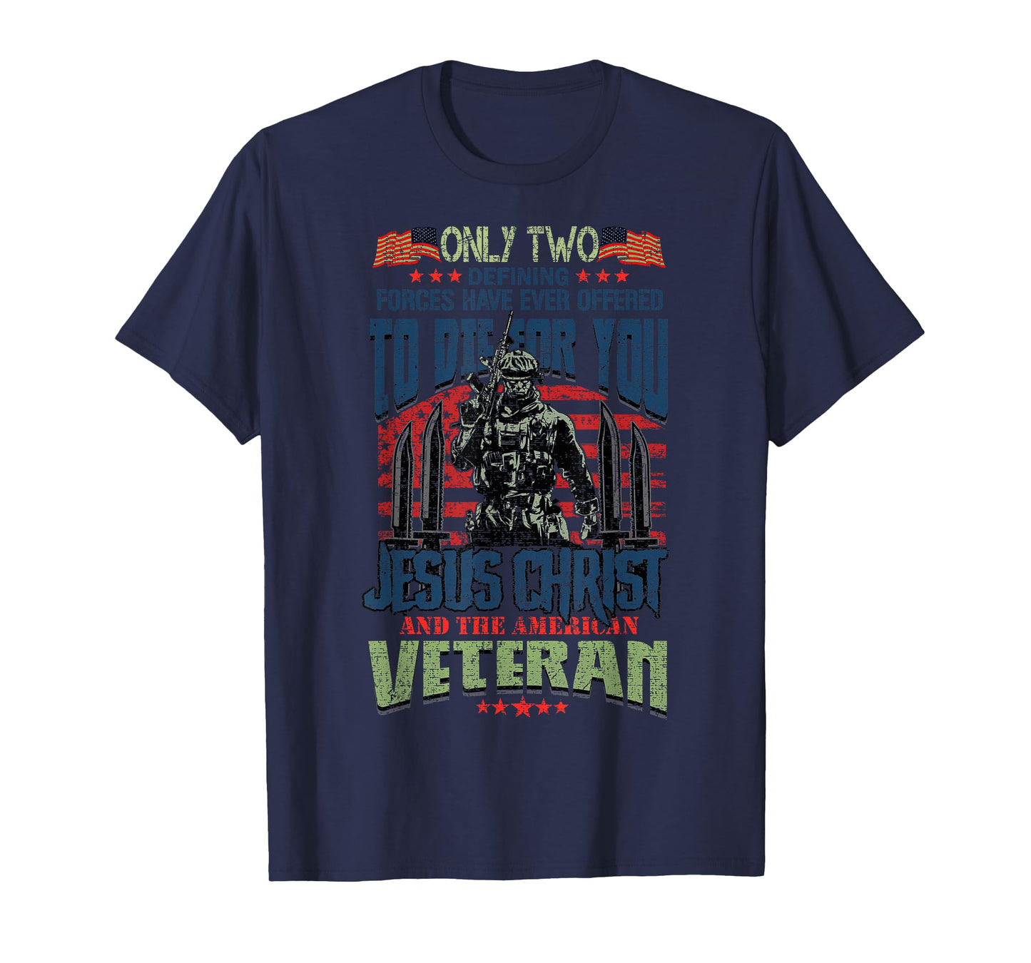 Only Two Defining Forces You Have Jesus Christ & The Veteran T-Shirt