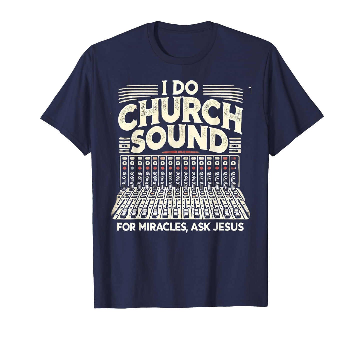I Do Church Sound For Miracles Ask Jesus Christian Sound Guy T-Shirt