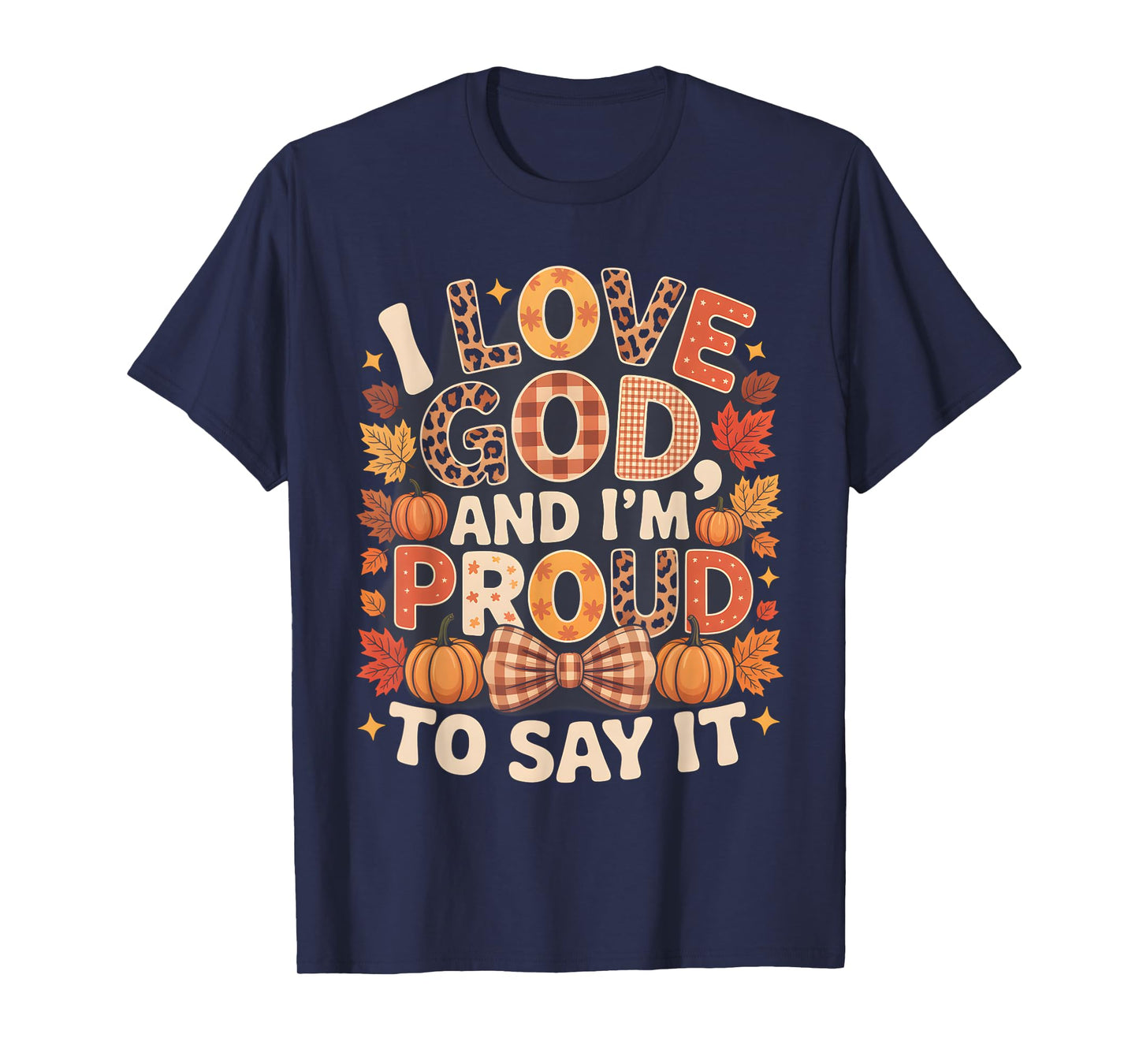 I Love God and I’m Proud to Say It Fall Faith T-Shirt