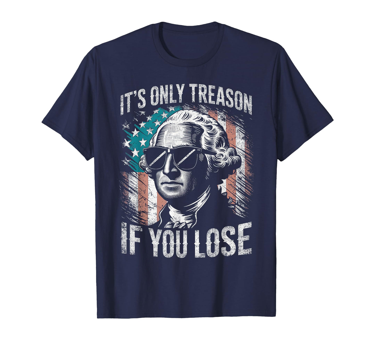 George Washington It's Only Treason If You Lose 4th Of July T-Shirt
