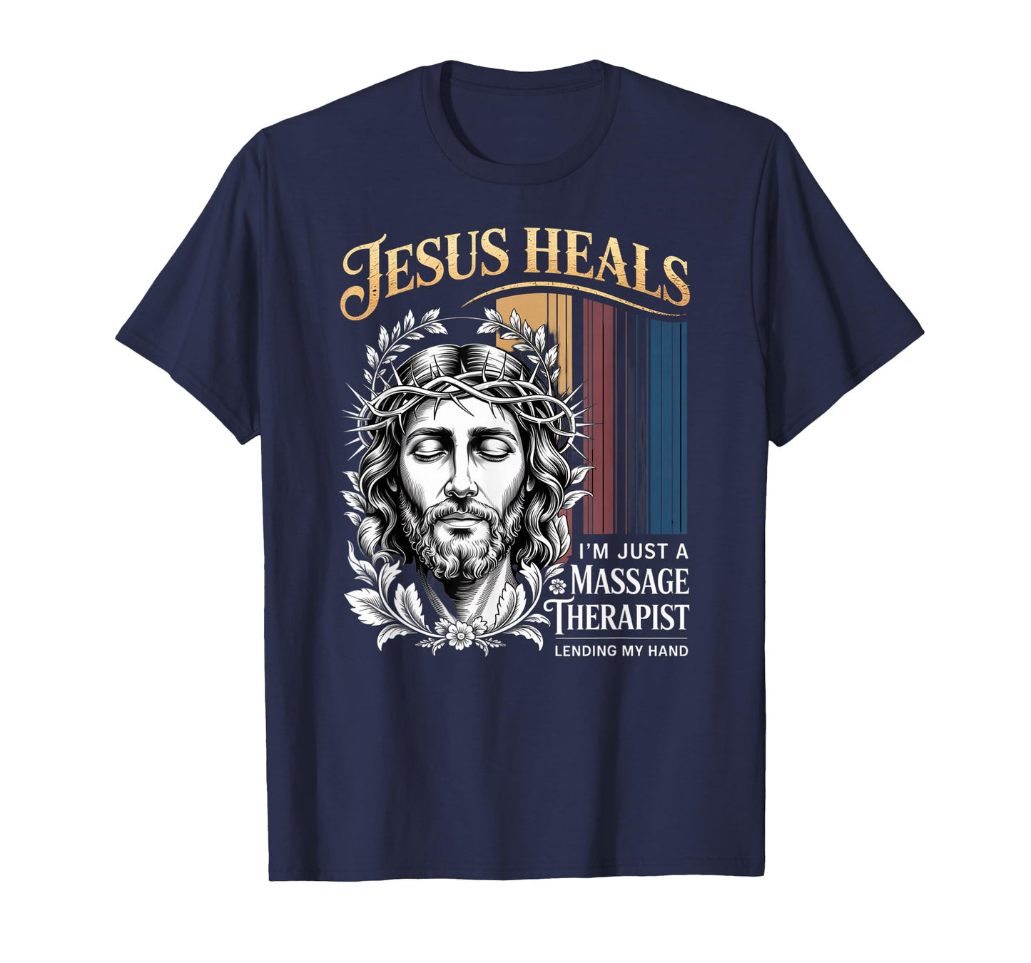 Jesus Heals I Am Just A Massage Therapist Lending My Hand T-Shirt