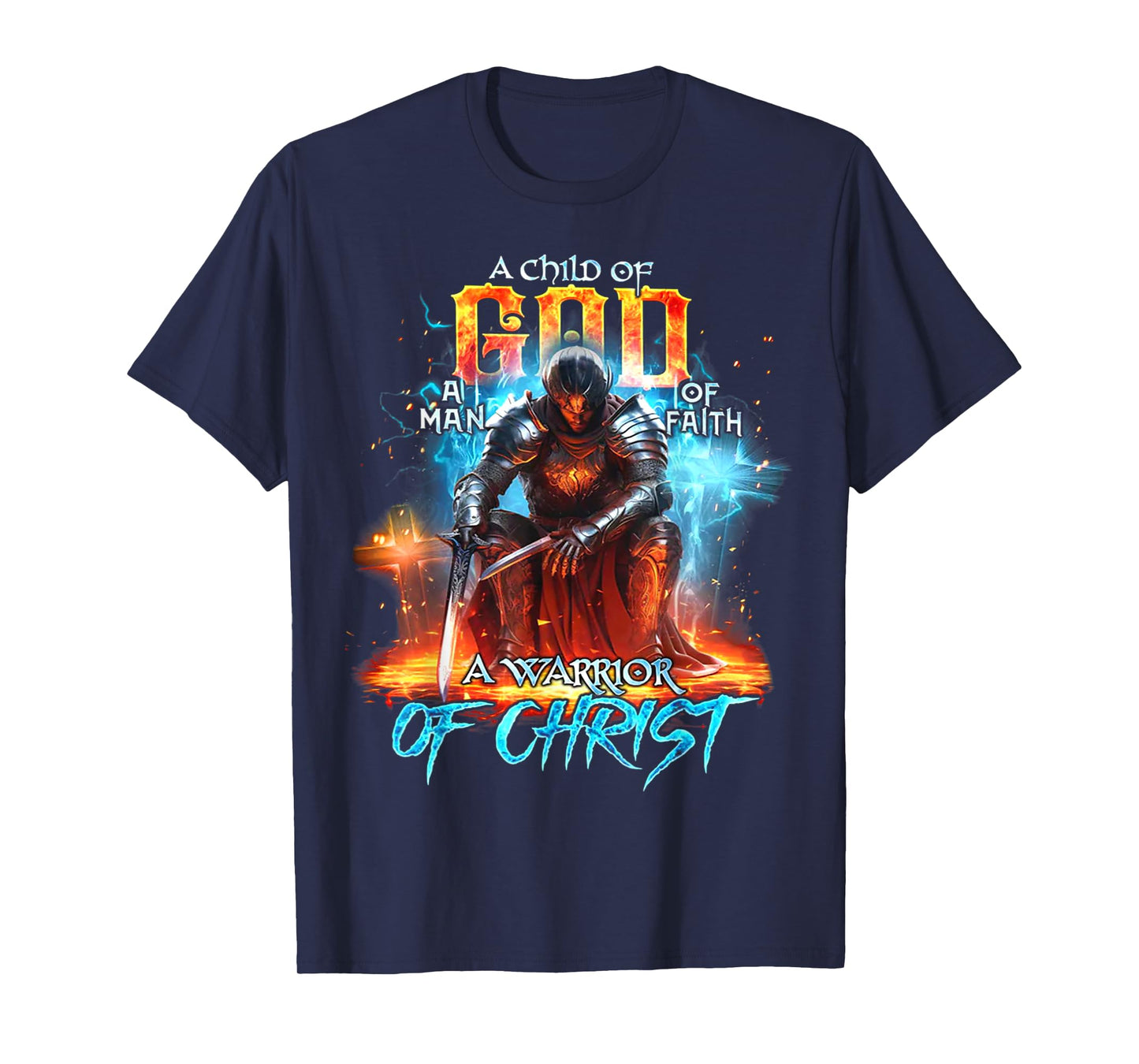 A Child Of God A Man Of Faith A Warrior Of Christ - Knight T-Shirt