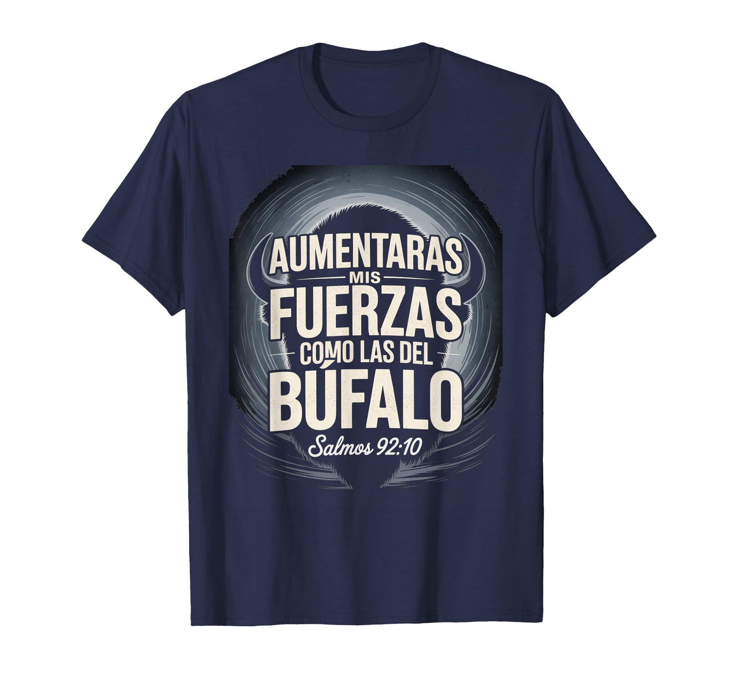 Aumentarás Mis Fuerzas Como la del Búfalo salmo 92:10 T-Shirt