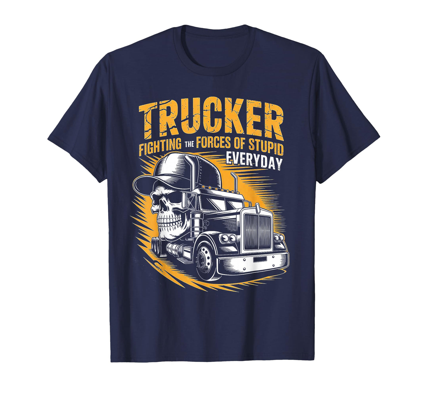 Trucker Fighting The Forces of Stupid Everyday T-Shirt