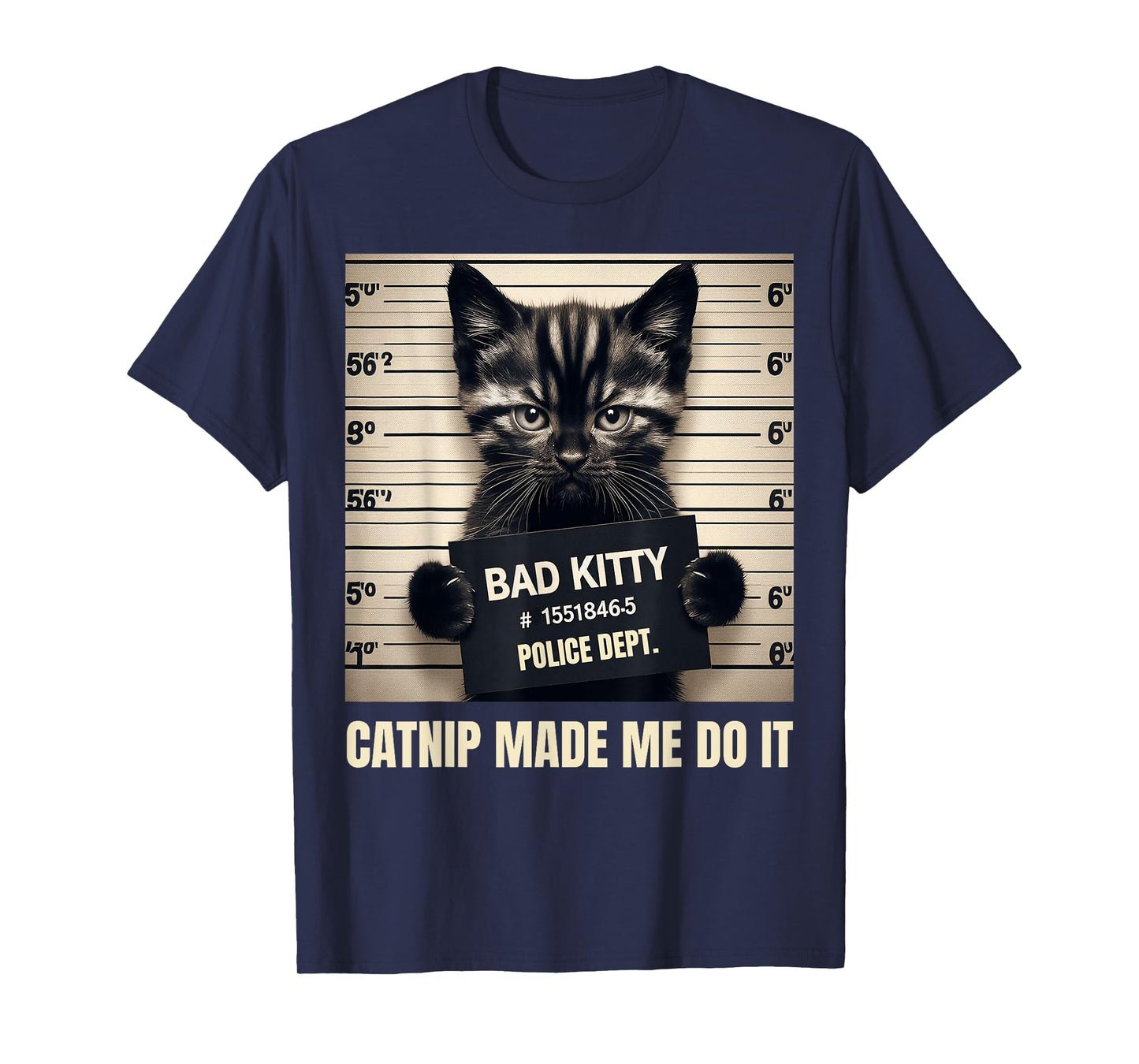 Catnip Made Me Do It Bad Kitty Cat Mugshot Men Women Girls Kids T-Shirt