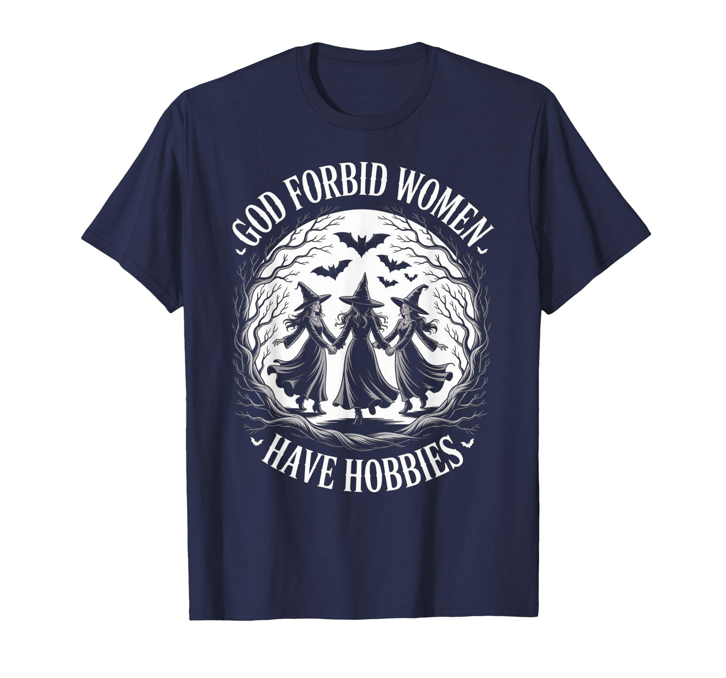 God Forbid Women Have Hobbies, Funny Witch T-Shirt