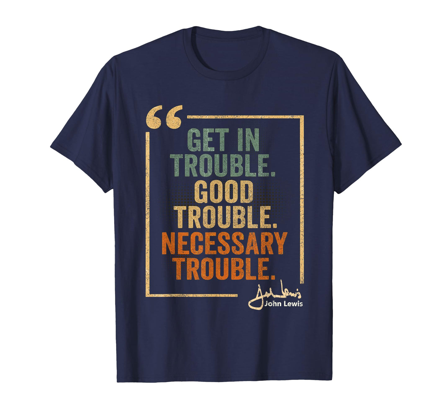 John Lewis Quote: Get In Good Necessary Trouble Civil Rights T-Shirt