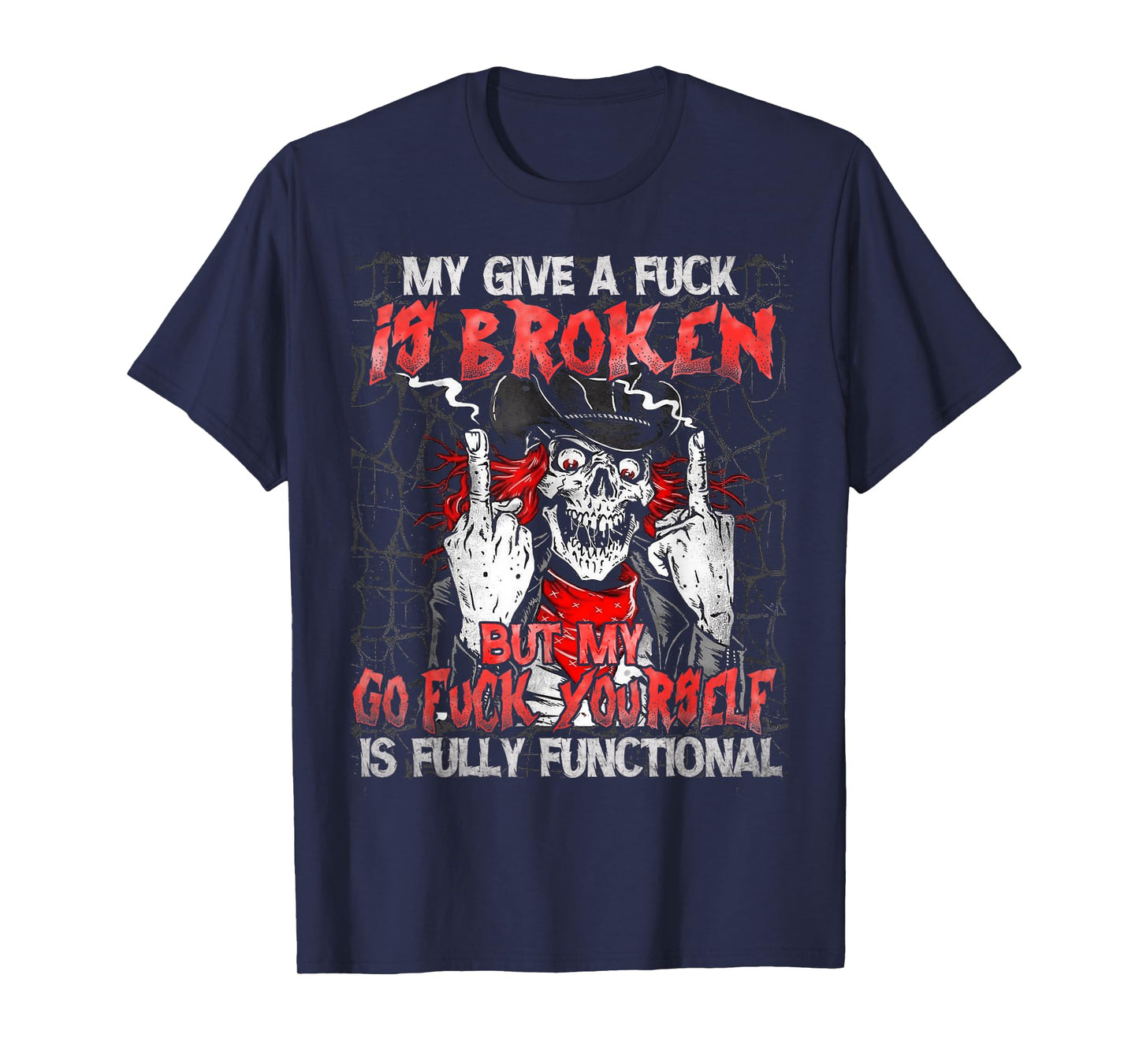 My Give A Fck Is Broken But My Go Fck Yourself Skull T-Shirt