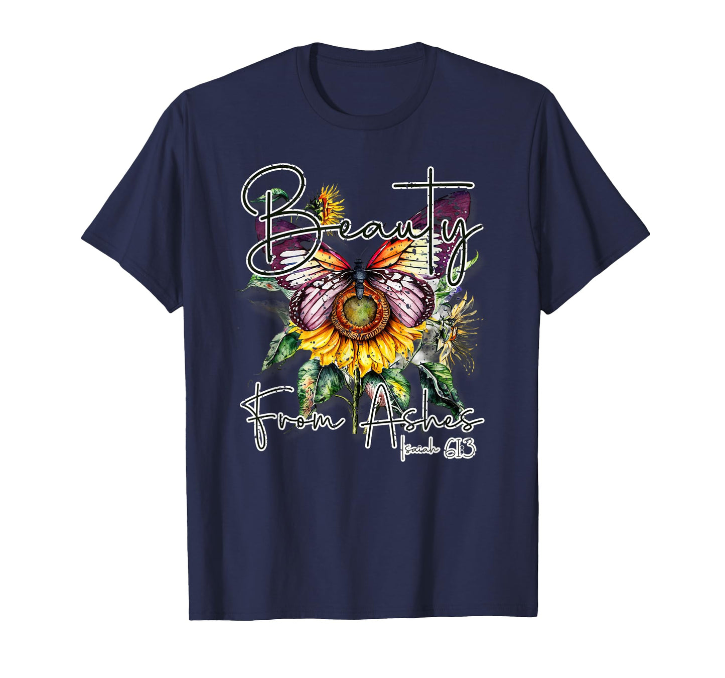 Beauty from Ashes" Isaiah 61:3 Christian T-Shirt