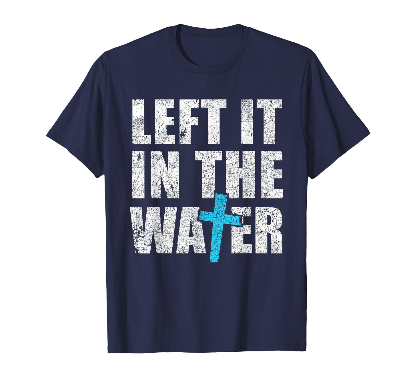 Left In The Water Baptized Christian Jesus God Baptism T-Shirt