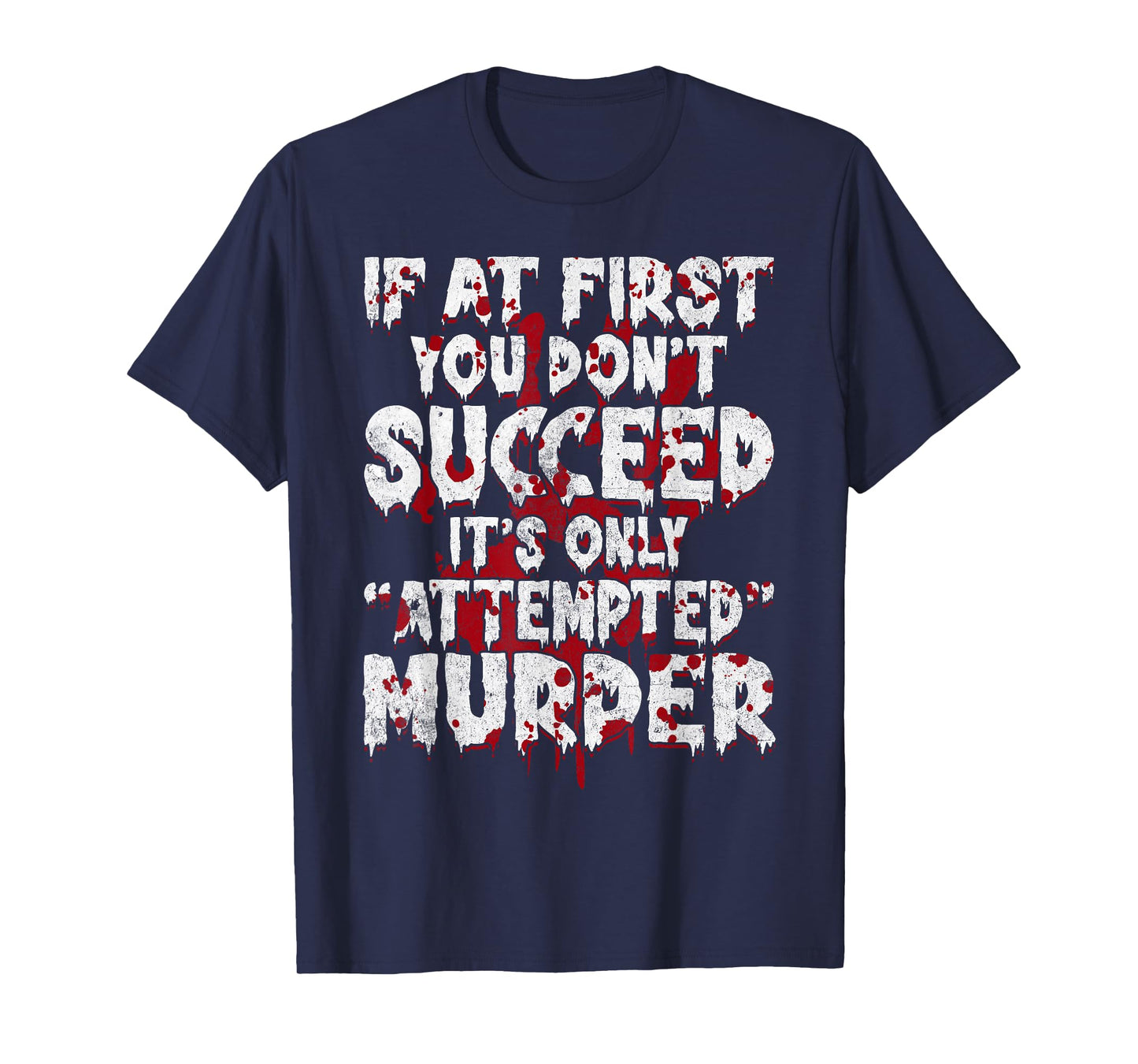 If At First You Don’t Succeed Funny Attempted Murder Men T-Shirt