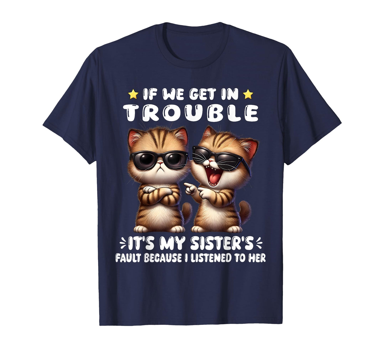 If We Get In Trouble It’s My Sister’s Fault Funny Cat T-Shirt for Men Women