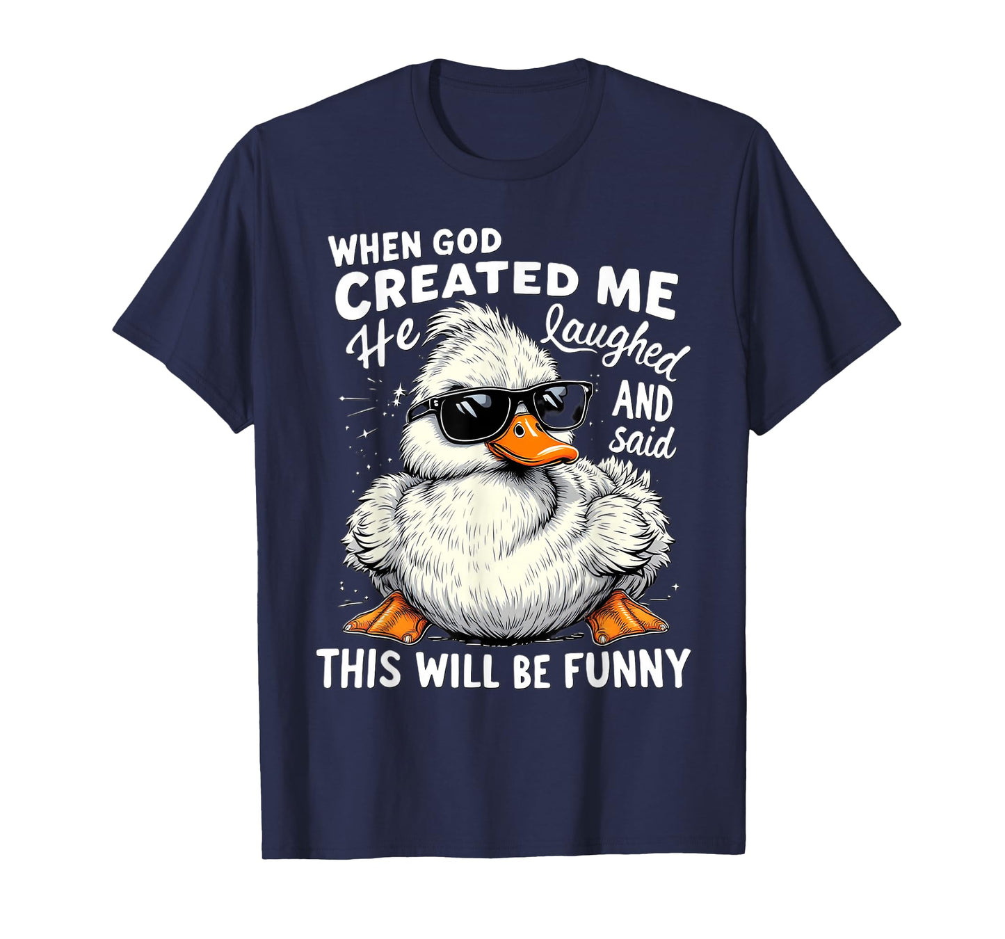 When God Created me he laughed and thought That will funny T-Shirt