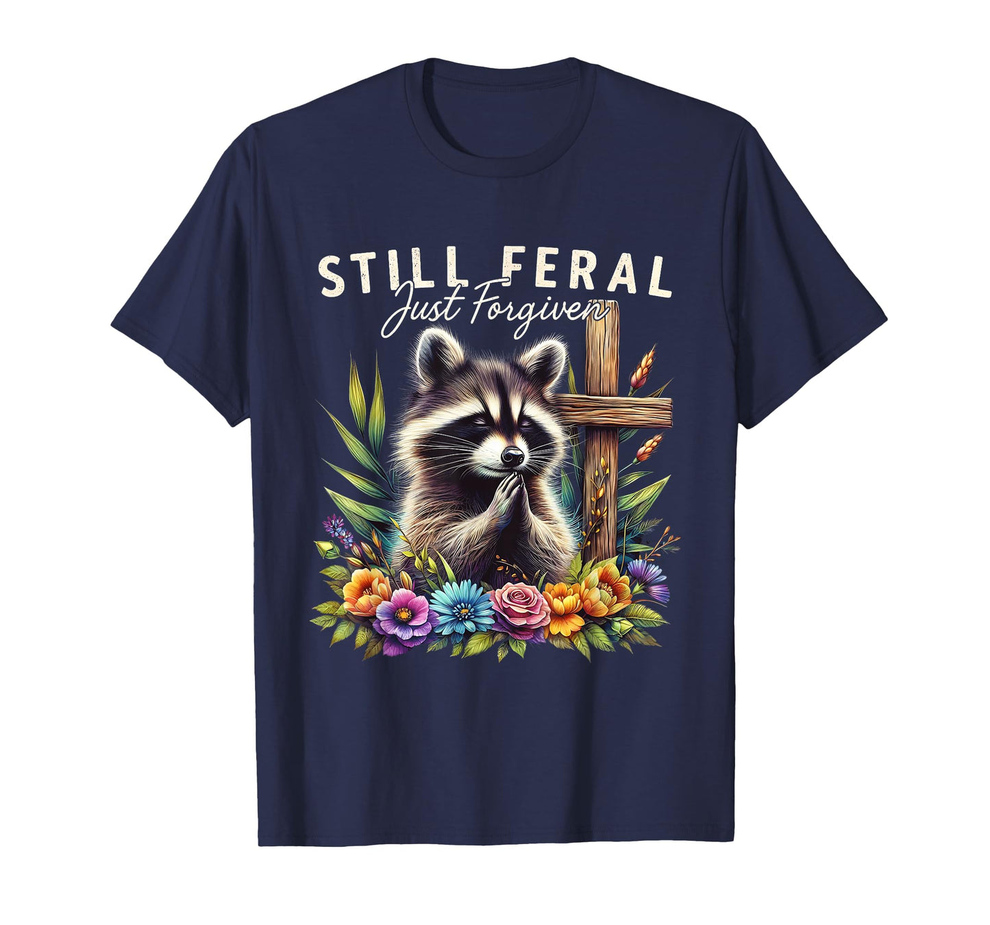Christian Raccoon Faith Still Feral Just Forgiven Funny T-Shirt