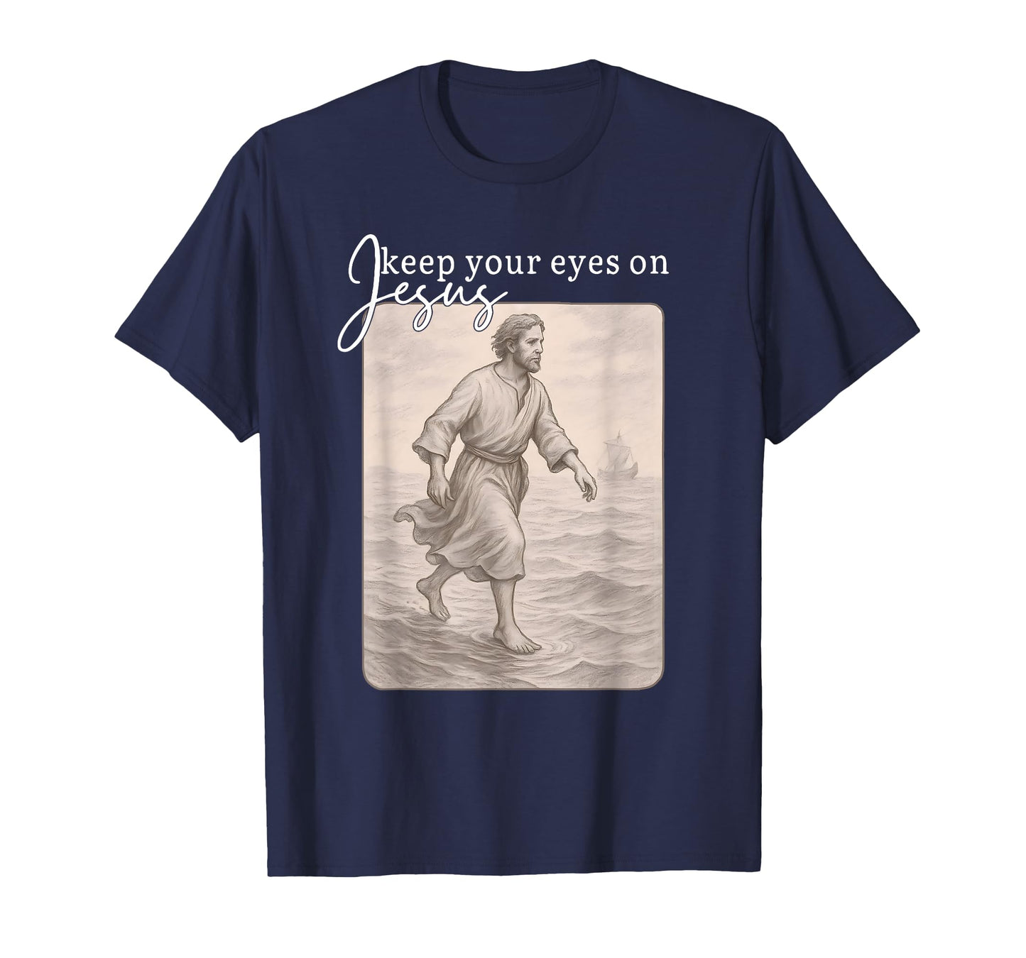 Keep Your Eyes on Jesus Matthew 14:29 Tee T-Shirt