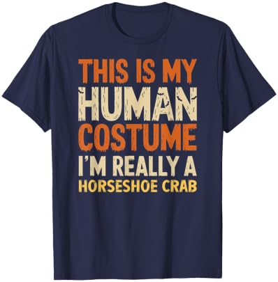 This Is My Human Costume I'm Really Horseshoe Crab Halloween T-Shirt - T-Shirt | Navy