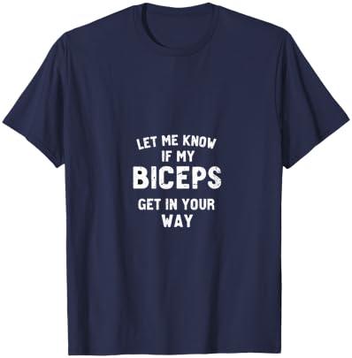 Let Me Know If My Biceps Get In Your Way T-Shirt - T-Shirt | Navy