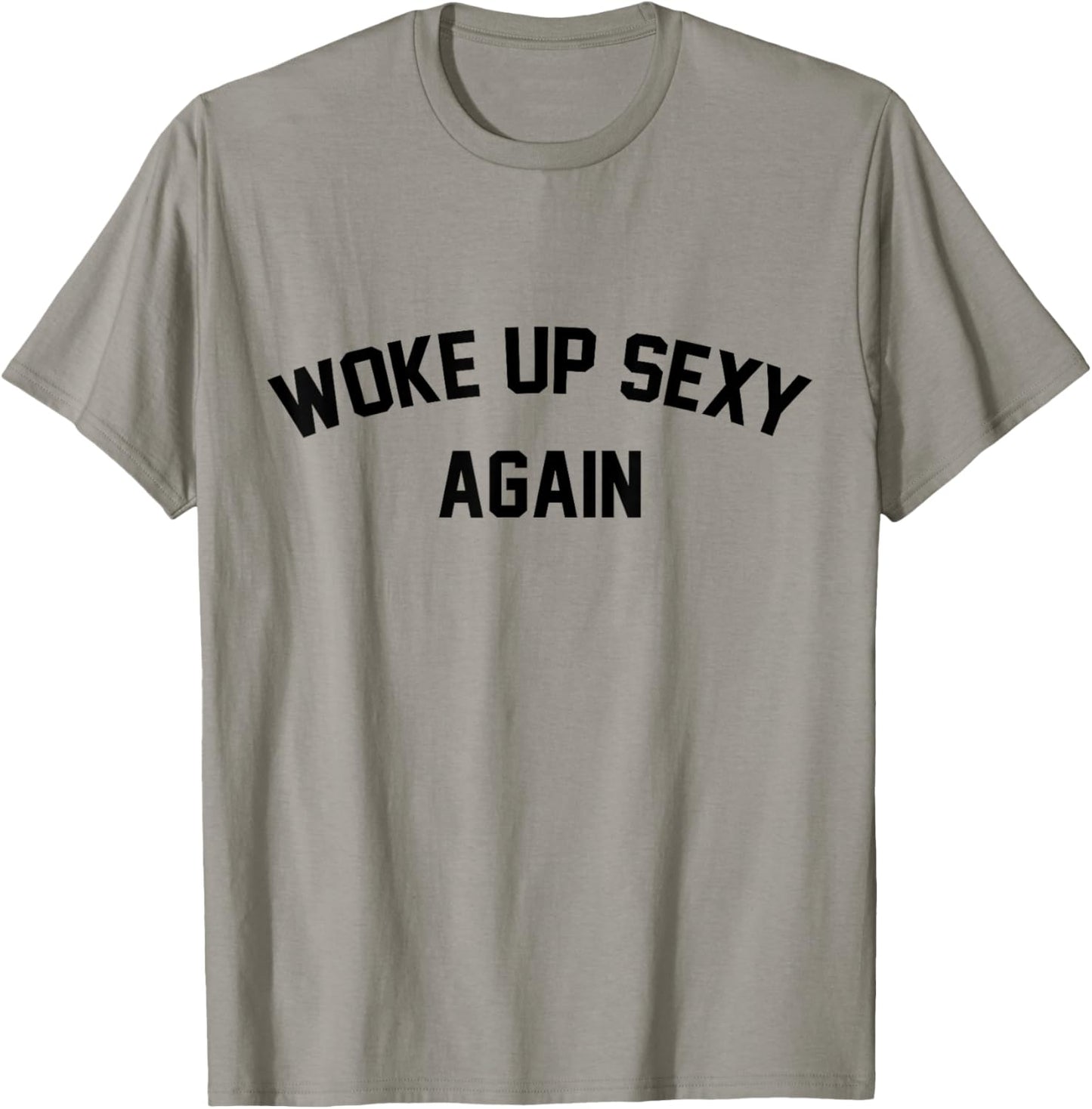 I Woke Up Sexy Funny Sarcastic Saying Women Men Adult T-Shirt - T-Shirt | Sand