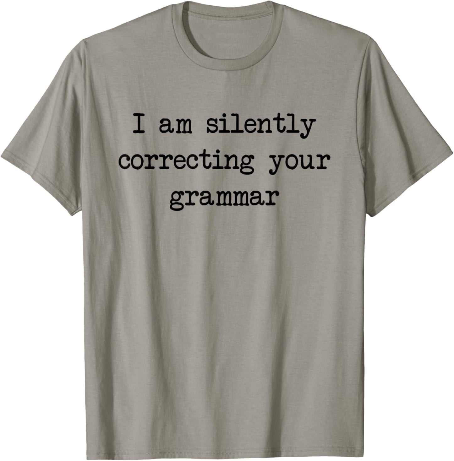 I Am Silently Correcting Your Grammar Funny Saying T-Shirt - T-Shirt | Sand