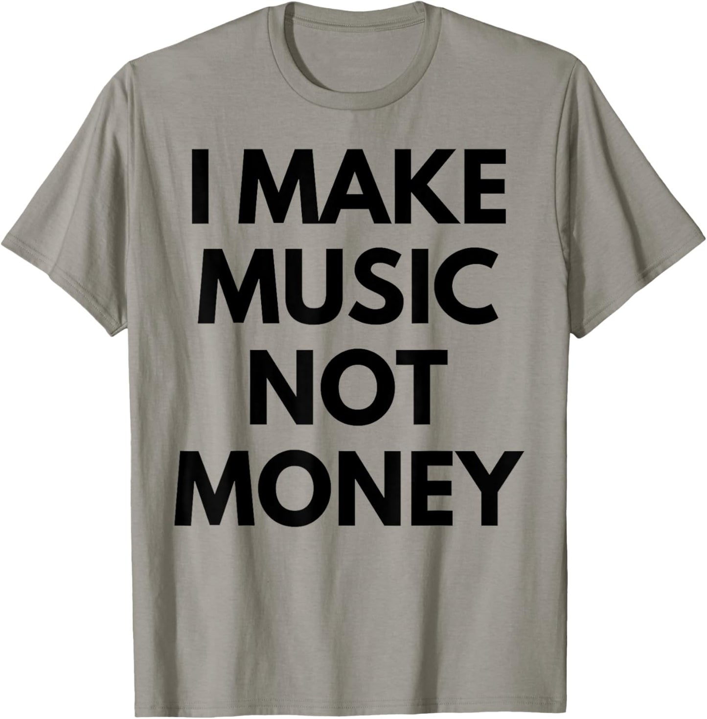 I Make music Not Money T-Shirt - T-Shirt | Sand