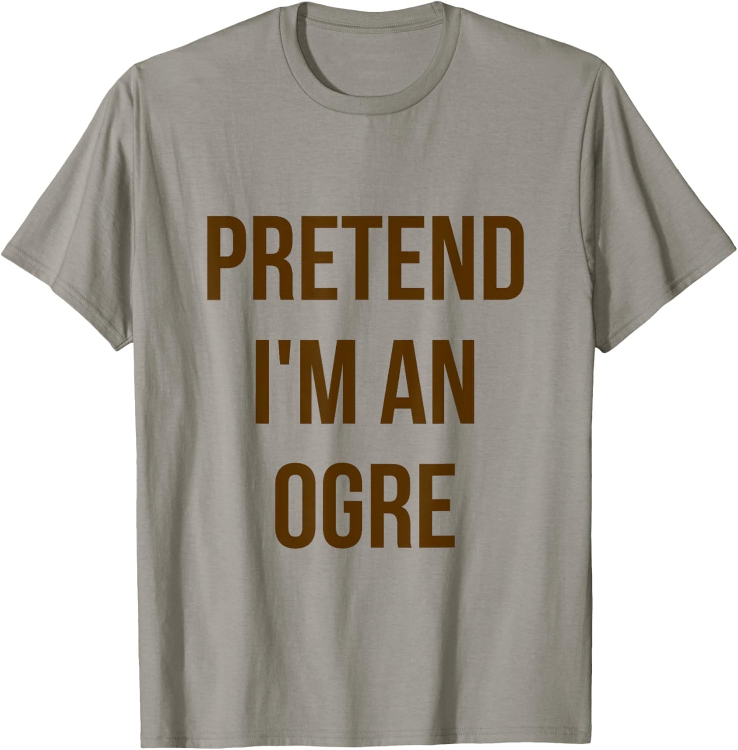 Pretend I'm an Ogre Shirt Adult Costume Halloween Green T-Shirt - T-Shirt | Sand