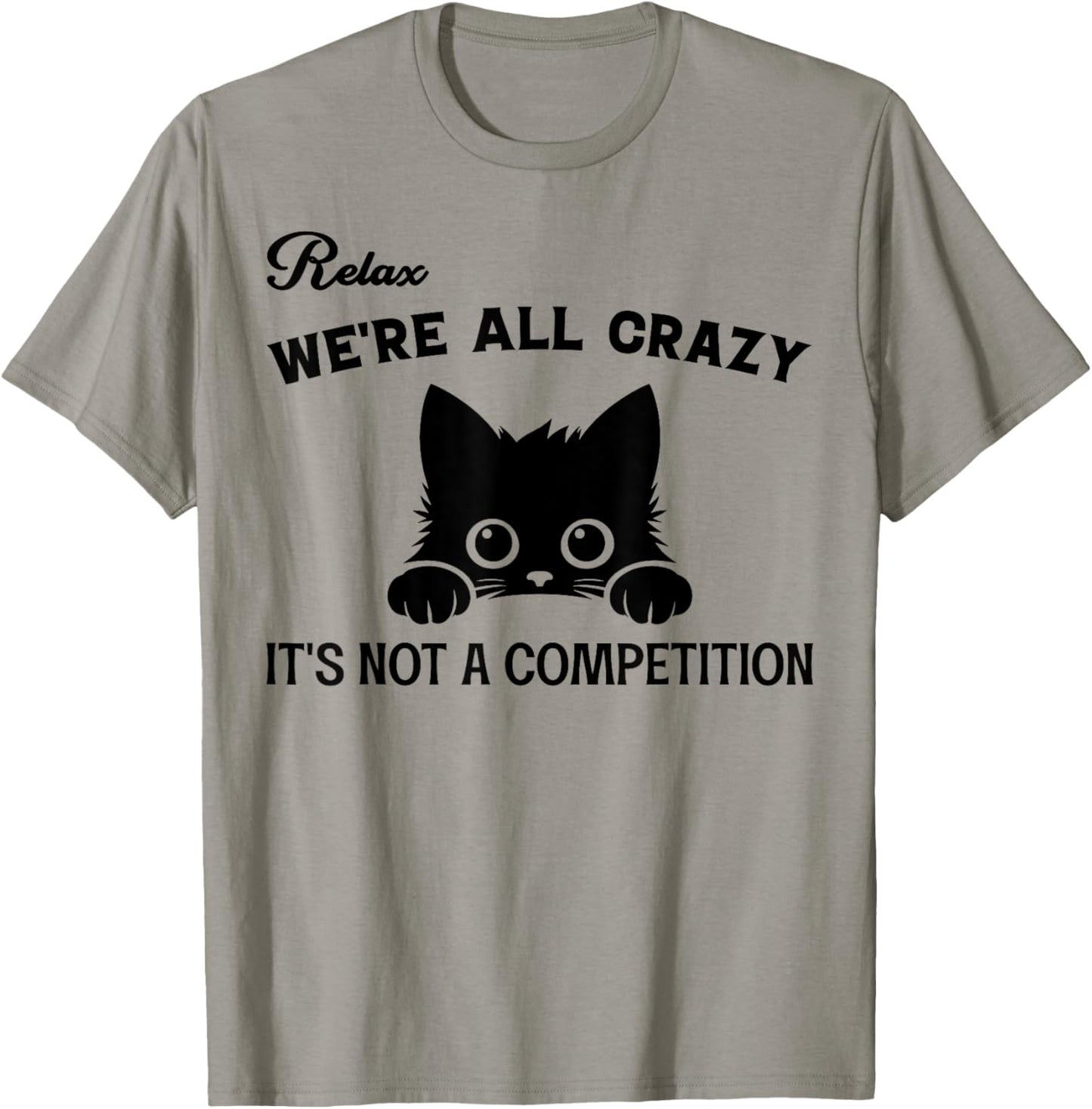 Relax We're All Crazy It's Not A Competition, Funny Cute Cat Women T-Shirt - T-Shirt | Sand