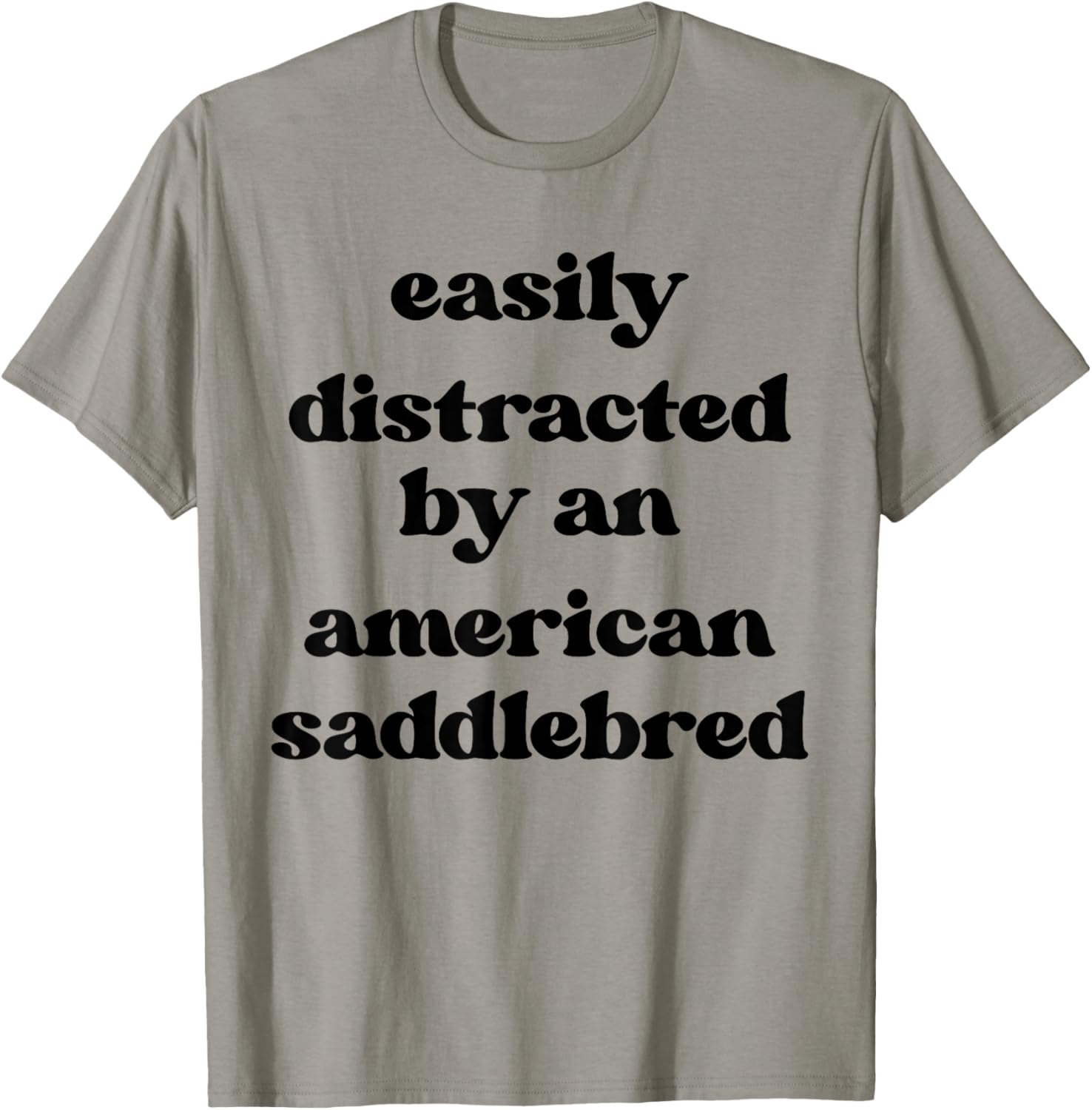 Easily Distracted By A Horse - American Saddlebred T-Shirt - T-Shirt | Sand