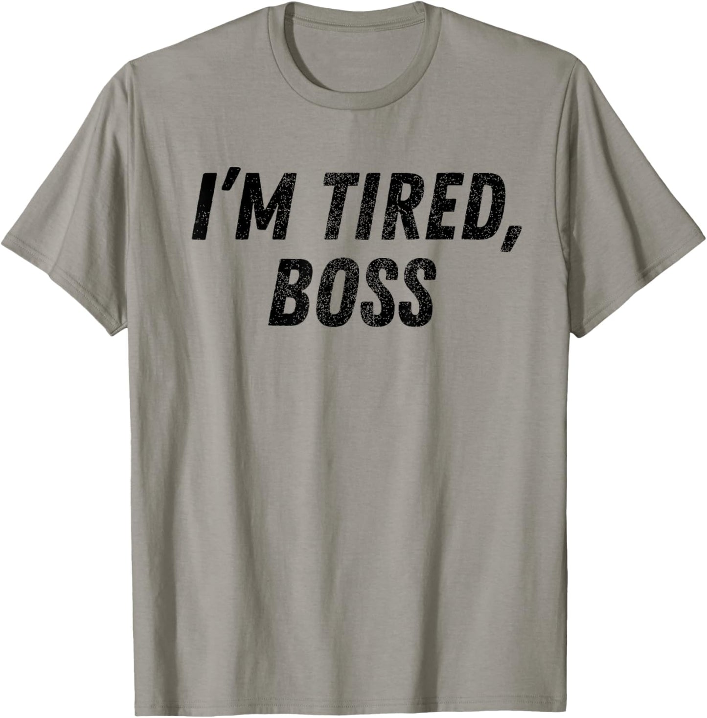 I'm Tired Boss For Funny Sarcastic Employees Humor Meme T-Shirt - T-Shirt | Sand
