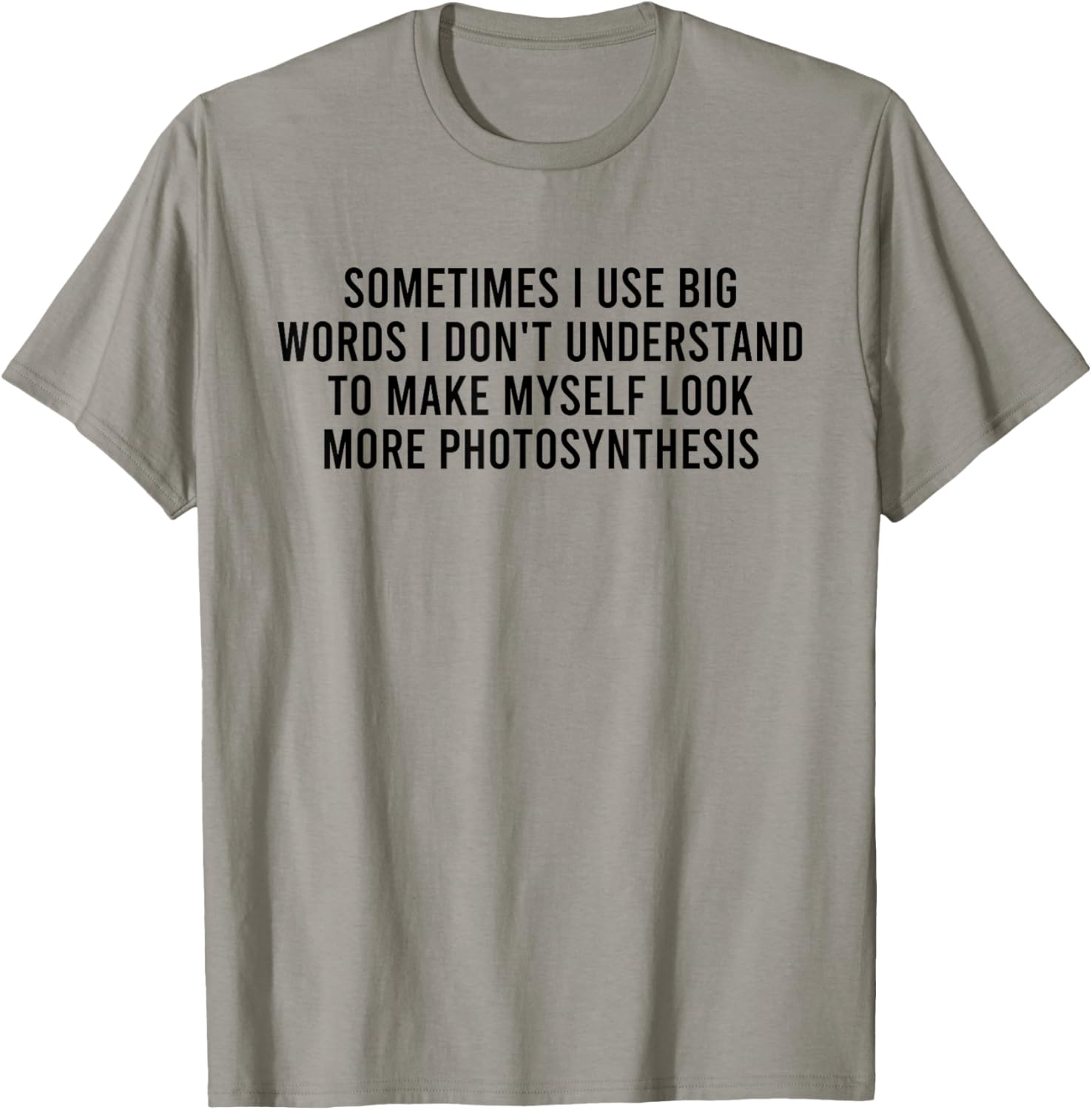 Sometimes I Use Big Words I Don't Understand To Make Myself T-Shirt - T-Shirt | Sand