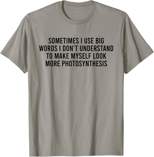 Sometimes I Use Big Words I Don't Understand To Make Myself T-Shirt - T-Shirt | Sand