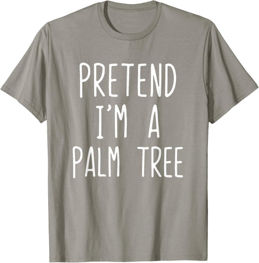 Pretend I'm A Palm Tree Costume Halloween Lazy Quick T-Shirt - T-Shirt | Sand