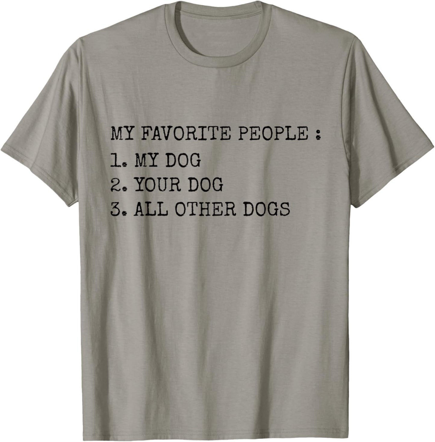 My Favorite People Are My Dog, Your Dog And All Other Dogs T-Shirt - T-Shirt | Sand