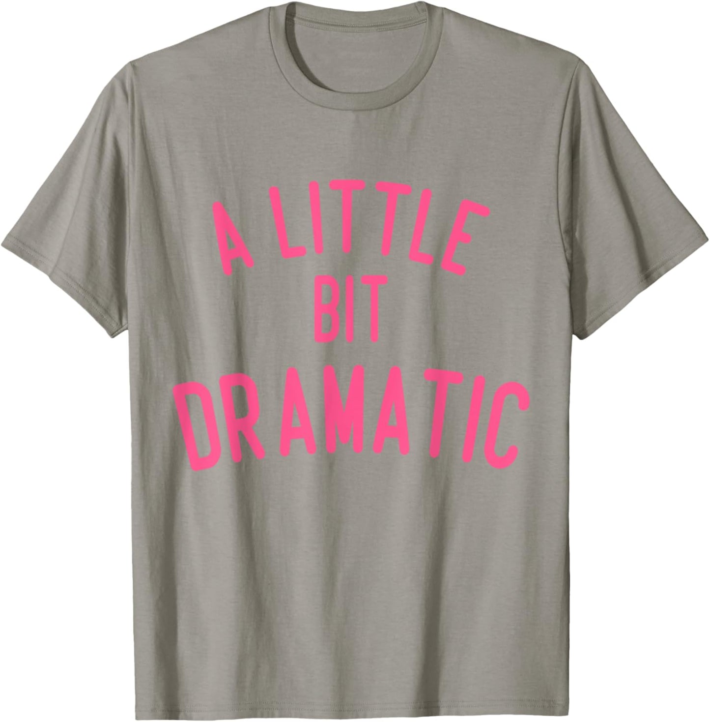 A Little Bit Dramatic T-Shirt - T-Shirt | Sand